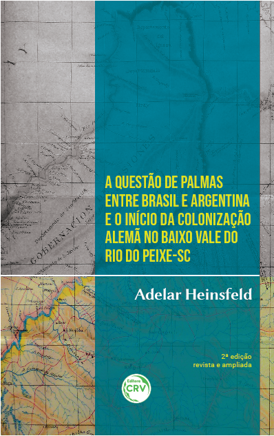 Capa do livro: A QUESTÃO DE PALMAS ENTRE BRASIL E ARGENTINA E O INÍCIO DA COLONIZAÇÃO ALEMÃ NO BAIXO VALE DO RIO DO PEIXE-SC <br>2ª edição revista e ampliada