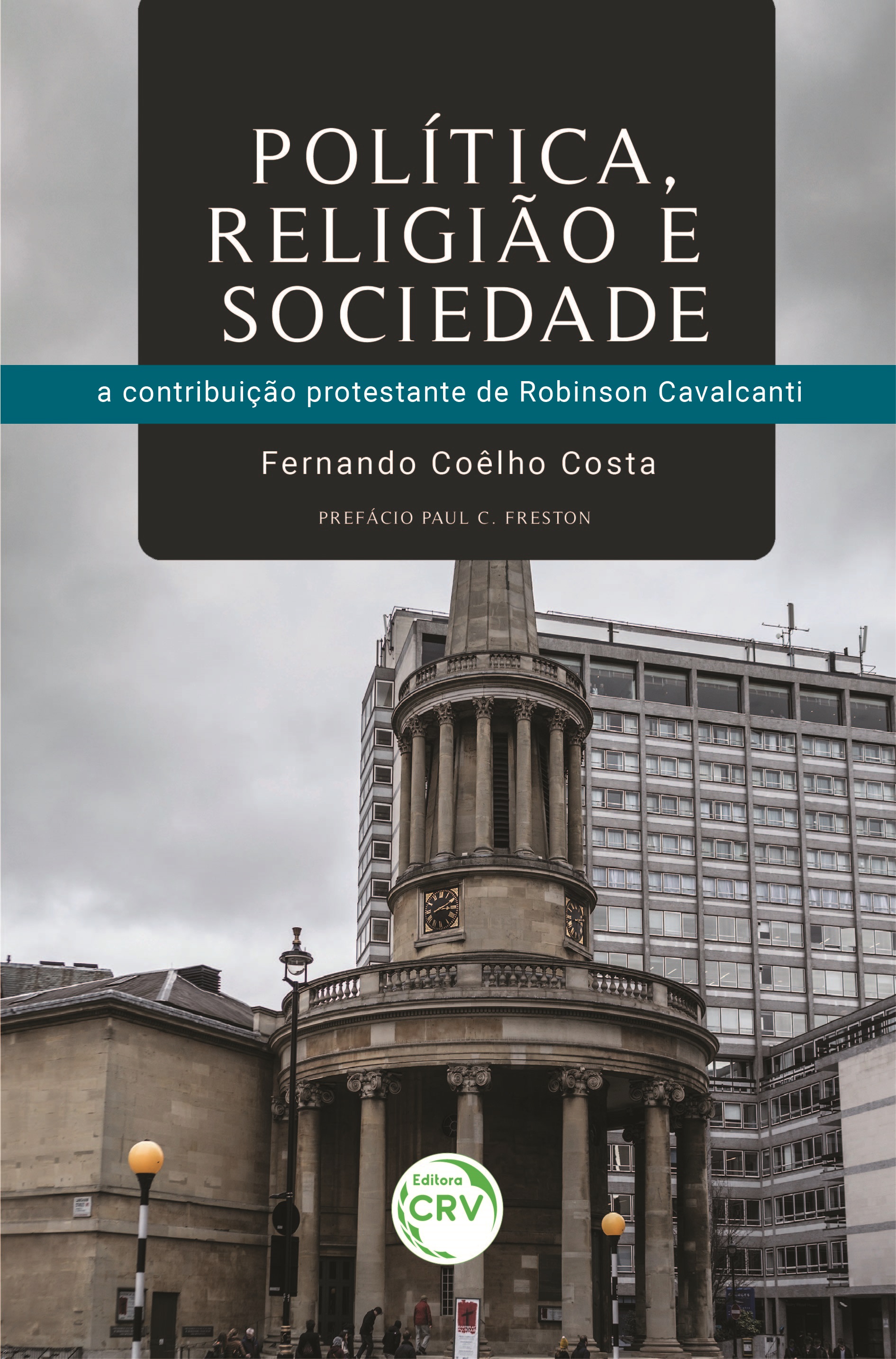 Capa do livro: POLÍTICA, RELIGIÃO E SOCIEDADE: <br>a contribuição protestante de Robinson Cavalcanti