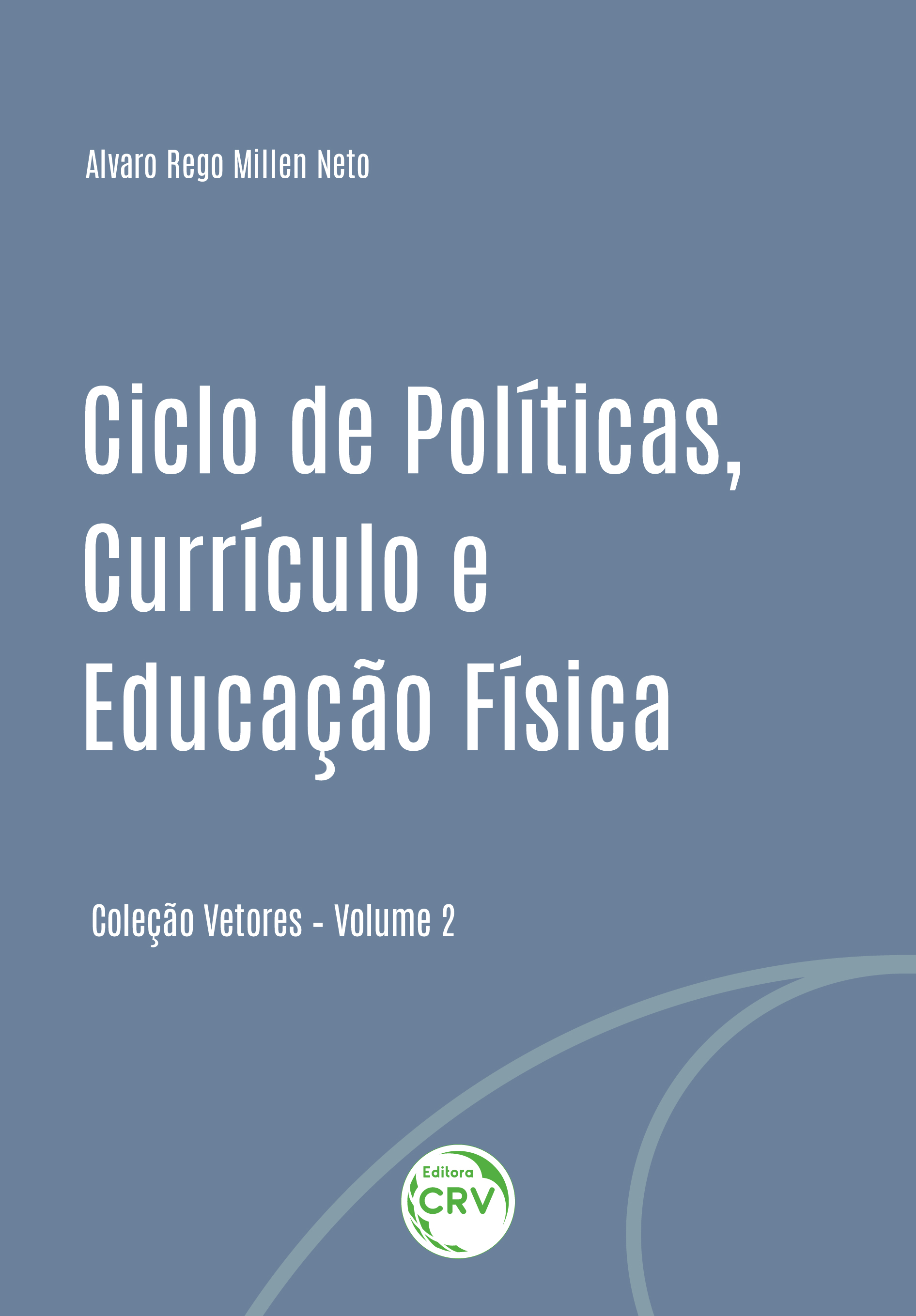 CICLO DE POLÍTICAS, CURRÍCULO E EDUCAÇÃO FÍSICA<br> Coleção Vetores<br> Volume II
