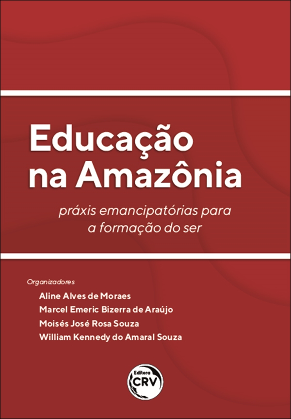 Capa do livro: EDUCAÇÃO NA AMAZÔNIA:<br> práxis emancipatórias para a formação do ser