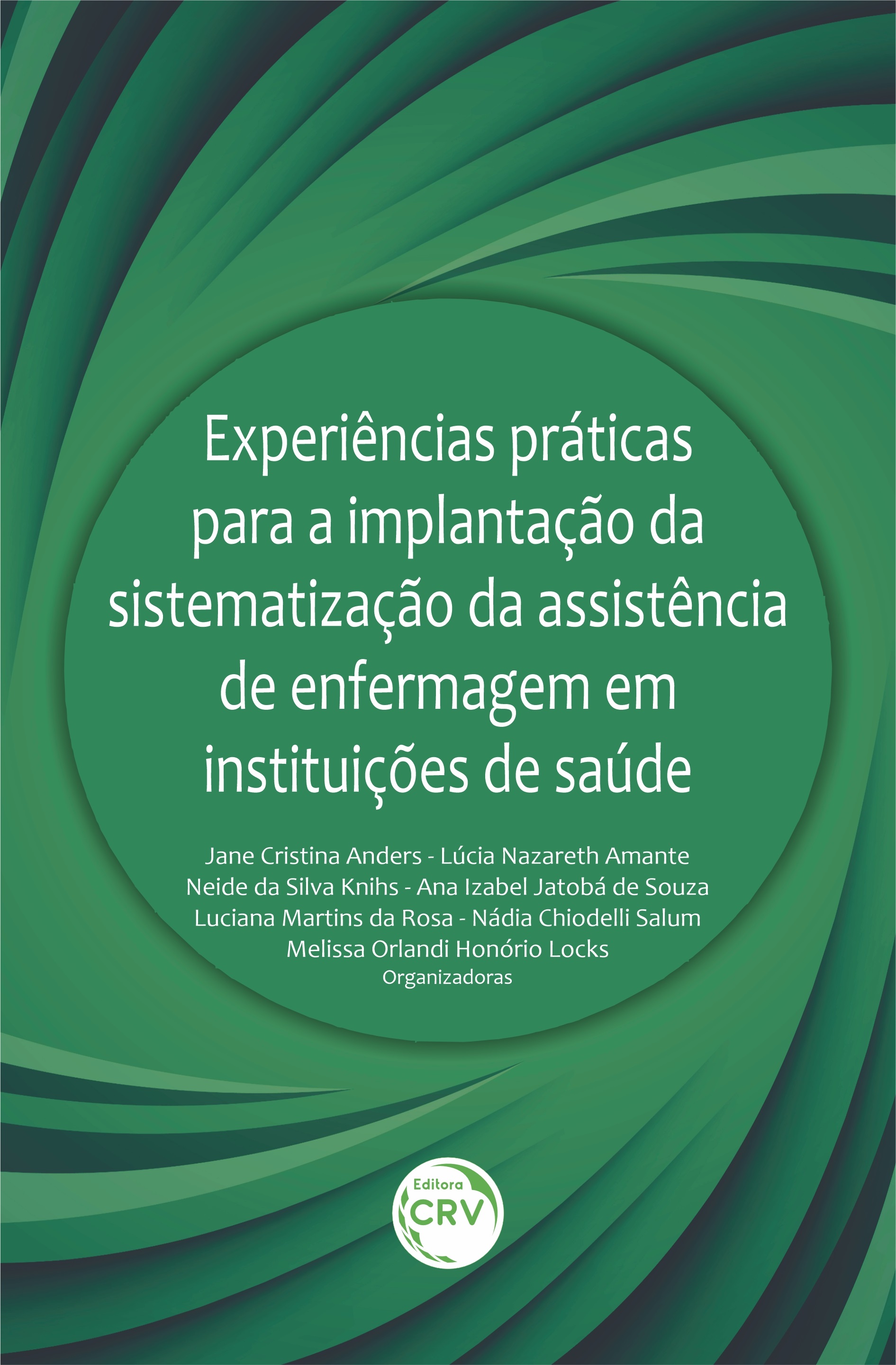Capa do livro: EXPERIÊNCIAS PRÁTICAS PARA A IMPLANTAÇÃO DA SISTEMATIZAÇÃO DA ASSISTÊNCIA DE ENFERMAGEM EM INSTITUIÇÕES DE SAÚDE