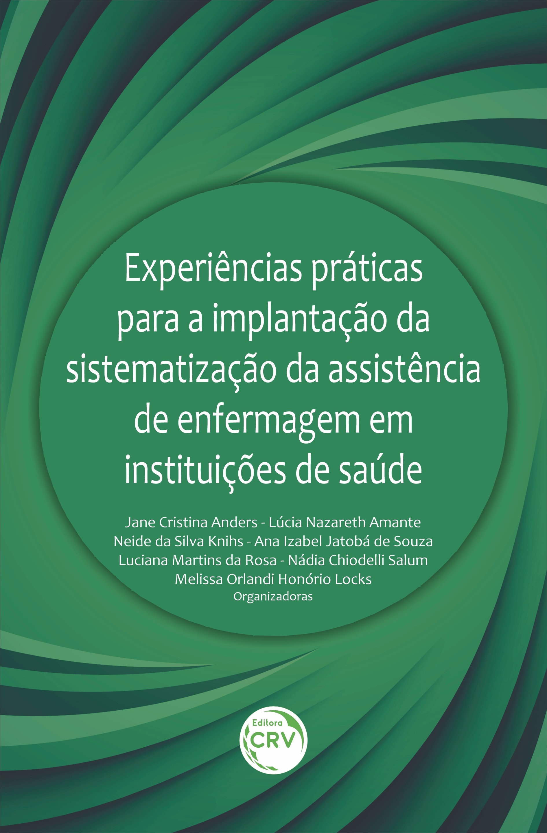 Capa do livro: EXPERIÊNCIAS PRÁTICAS PARA A IMPLANTAÇÃO DA SISTEMATIZAÇÃO DA ASSISTÊNCIA DE ENFERMAGEM EM INSTITUIÇÕES DE SAÚDE