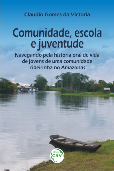Capa do livro: COMUNIDADE, ESCOLA E JUVENTUDE:<br>navegando pela história oral de vida de jovens de uma comunidade ribeirinha no Amazonas 