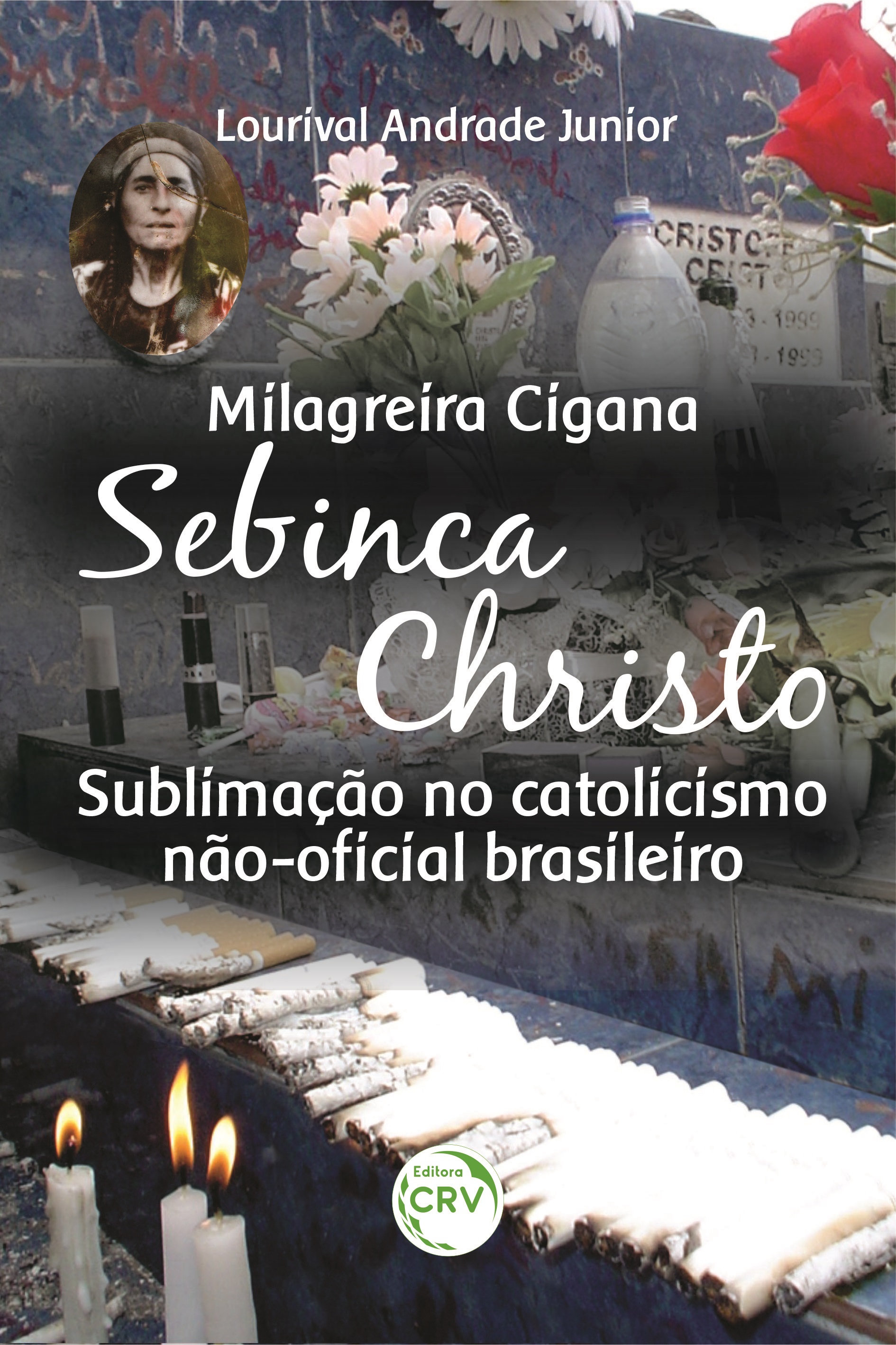 Capa do livro: MILAGREIRA CIGANA SEBINCA CHRISTO:<br> Sublimação no catolicismo não-oficial brasileiro