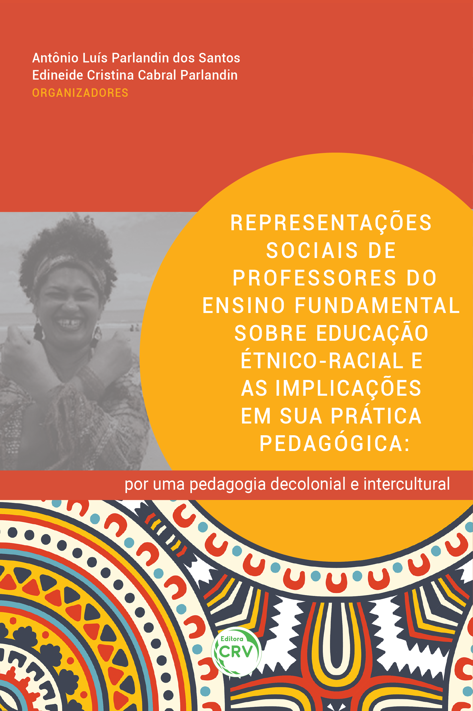 Capa do livro: REPRESENTAÇÕES SOCIAIS DE PROFESSORES DO ENSINO FUNDAMENTAL SOBRE EDUCAÇÃO ÉTNICO-RACIAL E AS IMPLICAÇÕES EM SUA PRÁTICA PEDAGÓGICA:<br> por uma pedagogia decolonial e intercultural