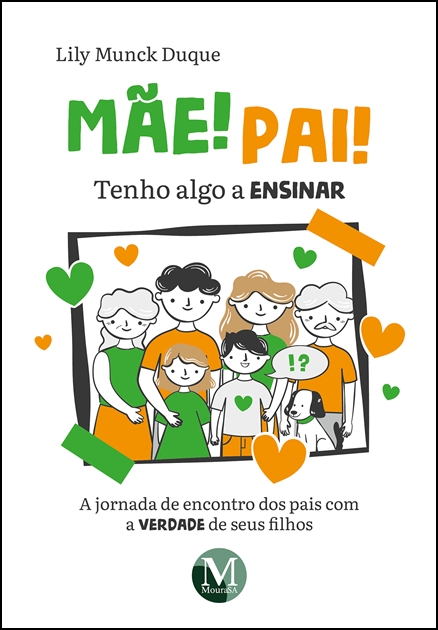 Capa do livro: MÃE! PAI! TENHO ALGO A ENSINAR<br> a jornada de encontro dos pais com a verdade de seus filhos