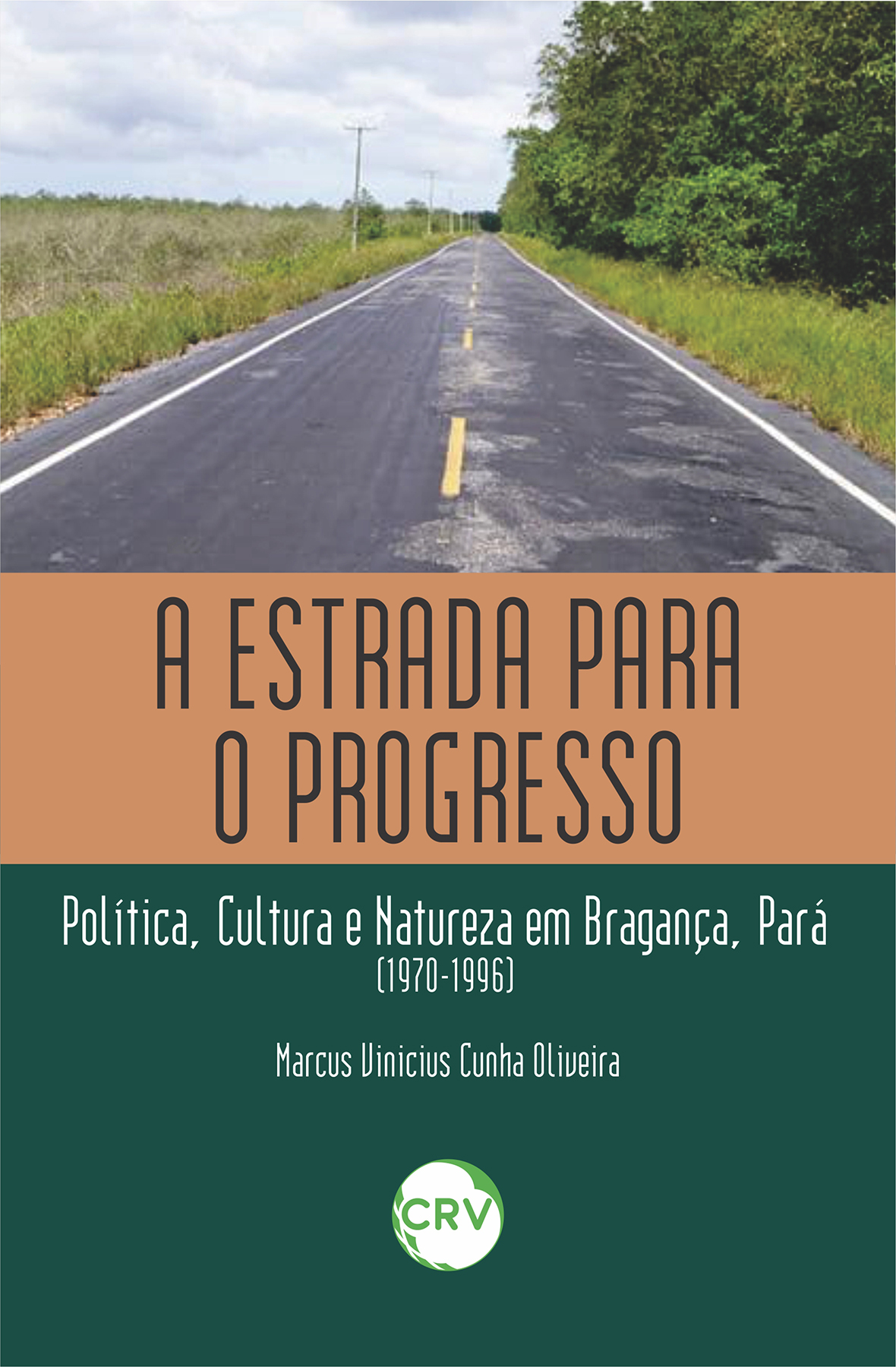 Capa do livro: A estrada para o progresso: <BR> Política, cultura e natureza em Bragança, Pará (1970-1996)