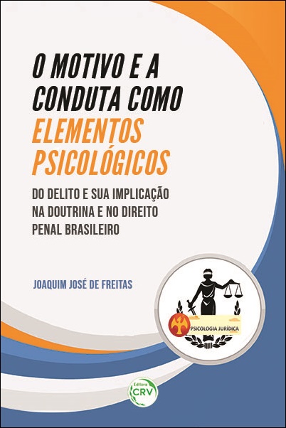 Capa do livro: O MOTIVO E A CONDUTA COMO ELEMENTOS PSICOLÓGICOS DO DELITO E SUA IMPLICAÇÃO NA DOUTRINA E NO DIREITO PENAL BRASILEIRO