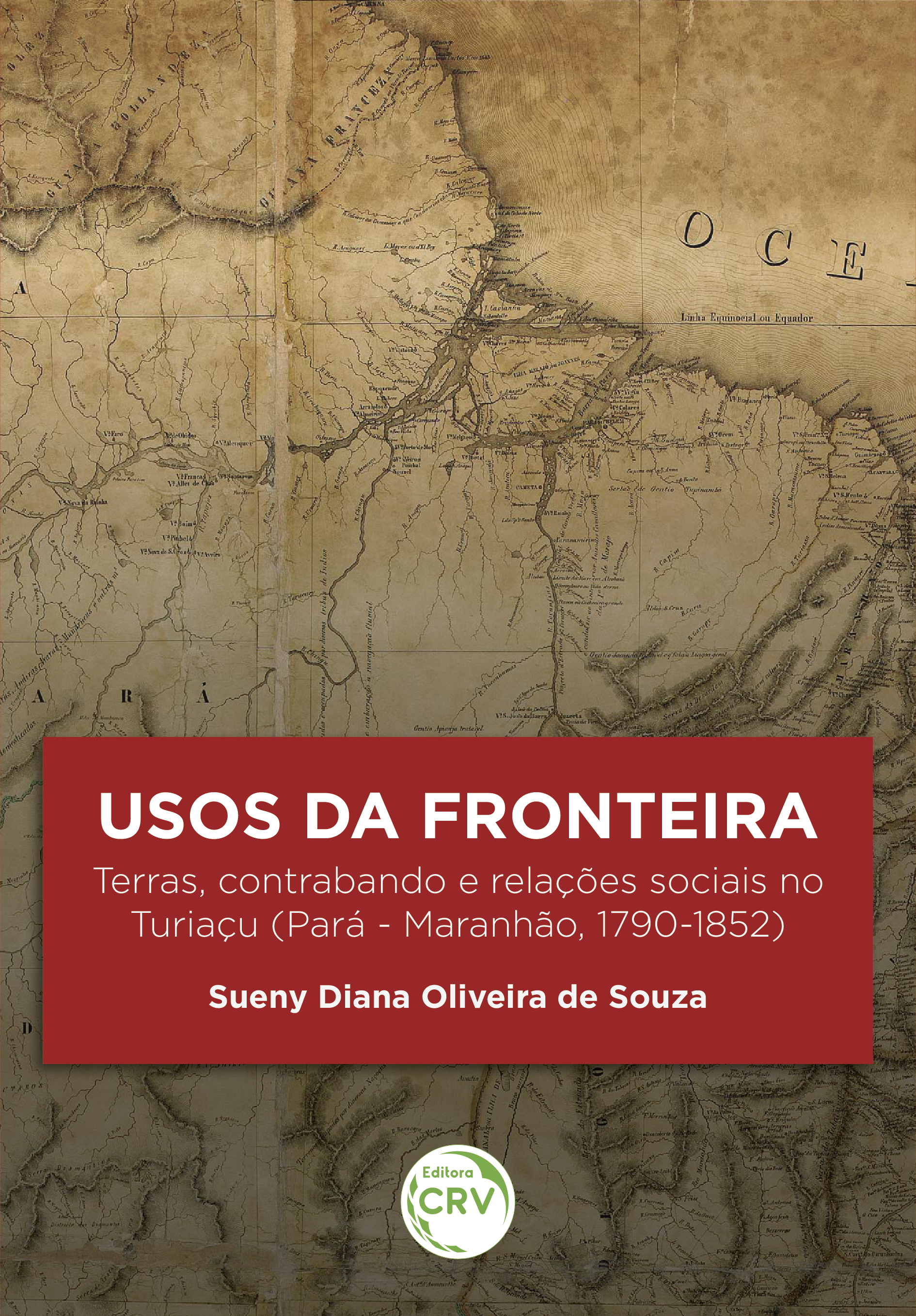 Capa do livro: USOS DA FRONTEIRA:<br> terras, contrabando e relações sociais no Turiaçu (Pará - Maranhão, 1790-1852)