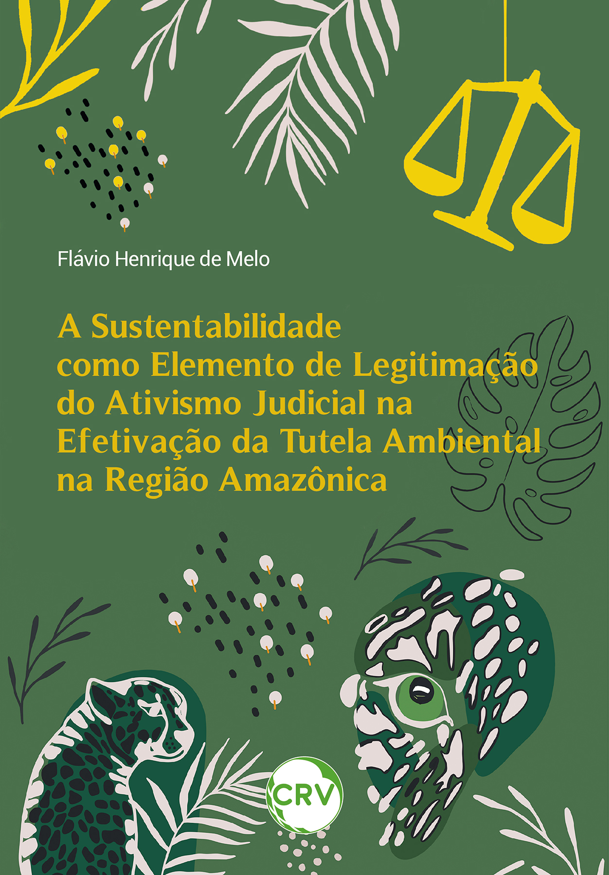 Capa do livro: A sustentabilidade como elemento de legitimação do ativismo judicial na efetivação da tutela ambiental na região amazônica