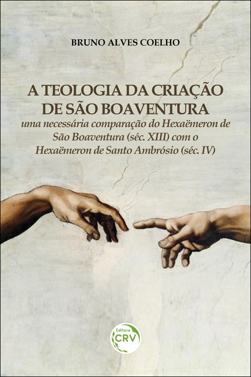 Capa do livro: A TEOLOGIA DA CRIAÇÃO DE SÃO BOAVENTURA:  <br>uma necessária comparação do Hexaëmeron de São Boaventura (séc. XIII) com o Hexaëmeron de Santo Ambrósio (séc. IV)