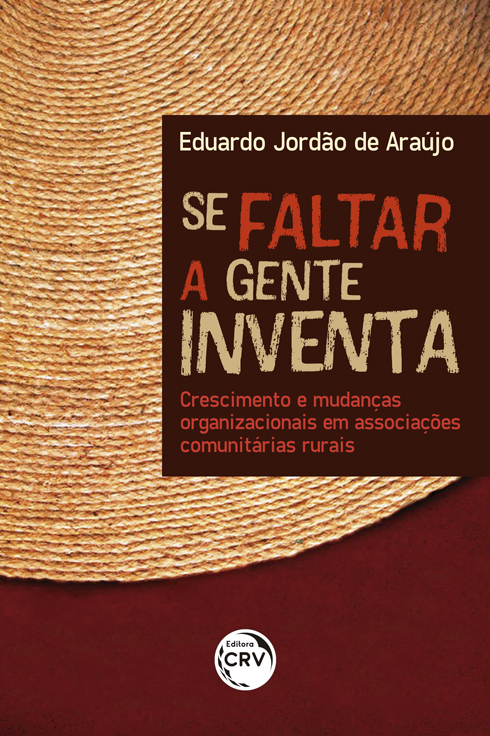 Capa do livro: SE FALTAR A GENTE INVENTA:  <br>crescimento e mudanças organizacionais em associações comunitárias rurais