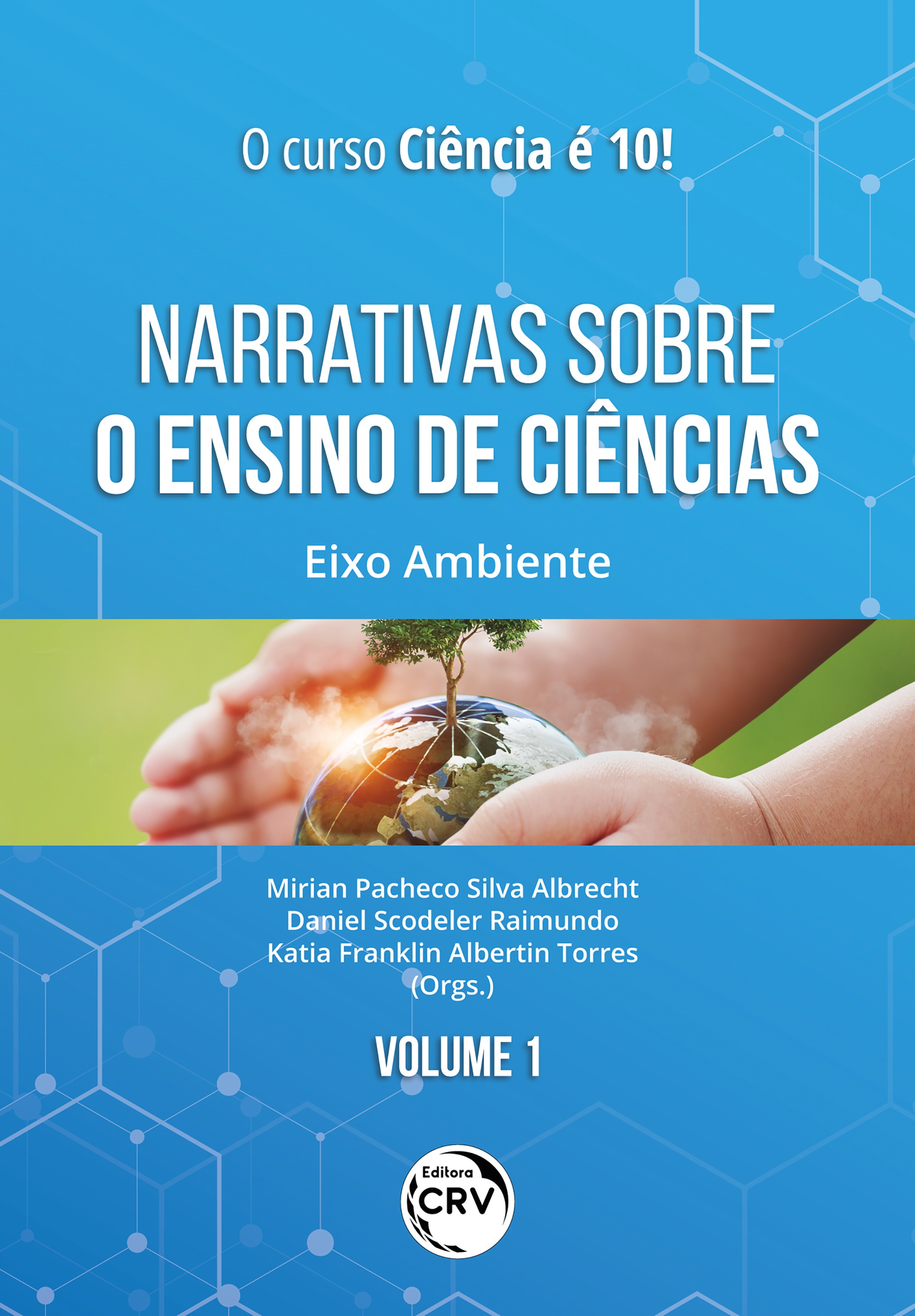 Capa do livro: NARRATIVAS SOBRE O ENSINO DE CIÊNCIAS: <br>Eixo Ambiente <br>Coleção O Curso Ciência é 10!<br> Volume 1