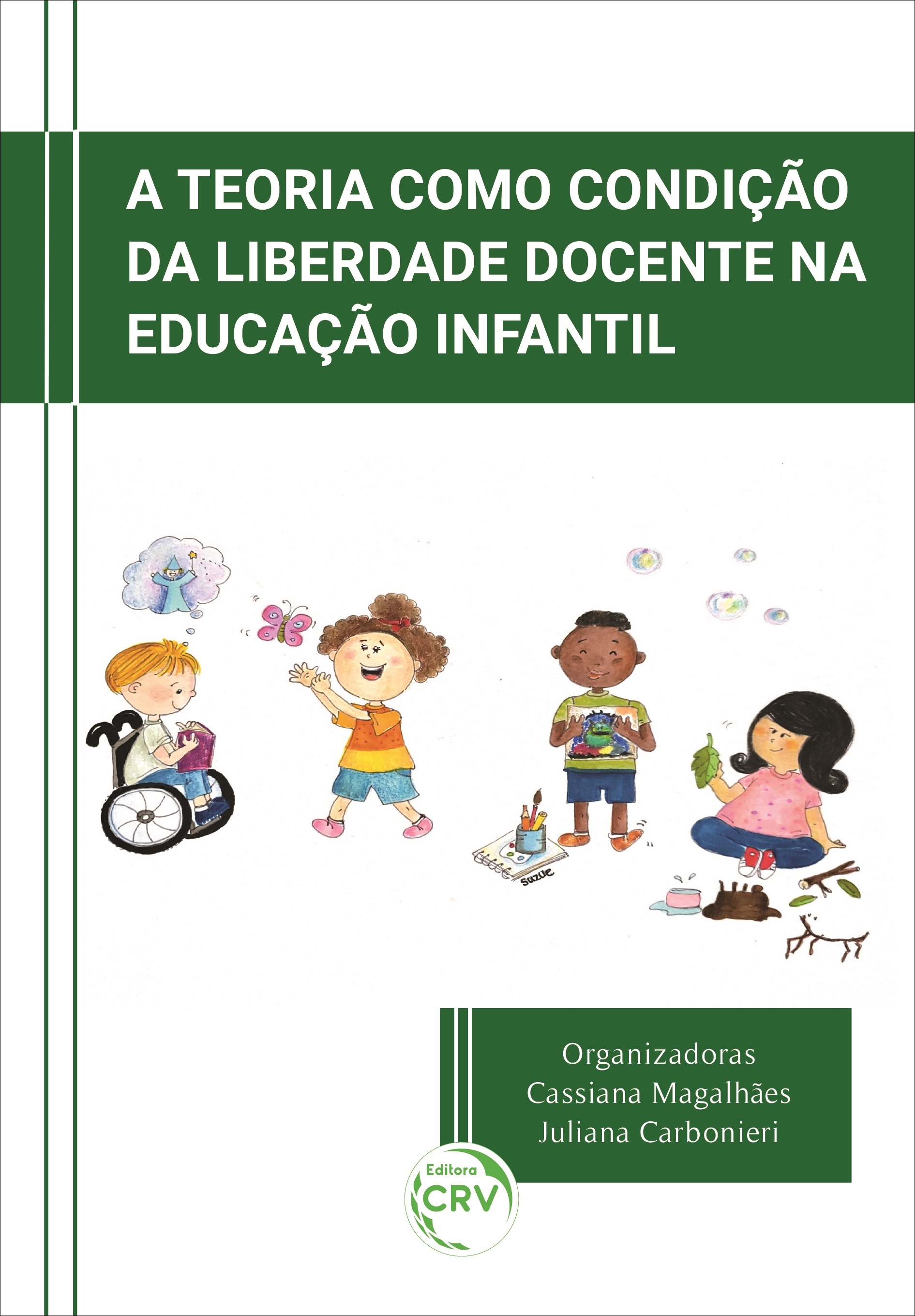 Capa do livro: A TEORIA COMO CONDIÇÃO DA LIBERDADE DOCENTE NA EDUCAÇÃO INFANTIL