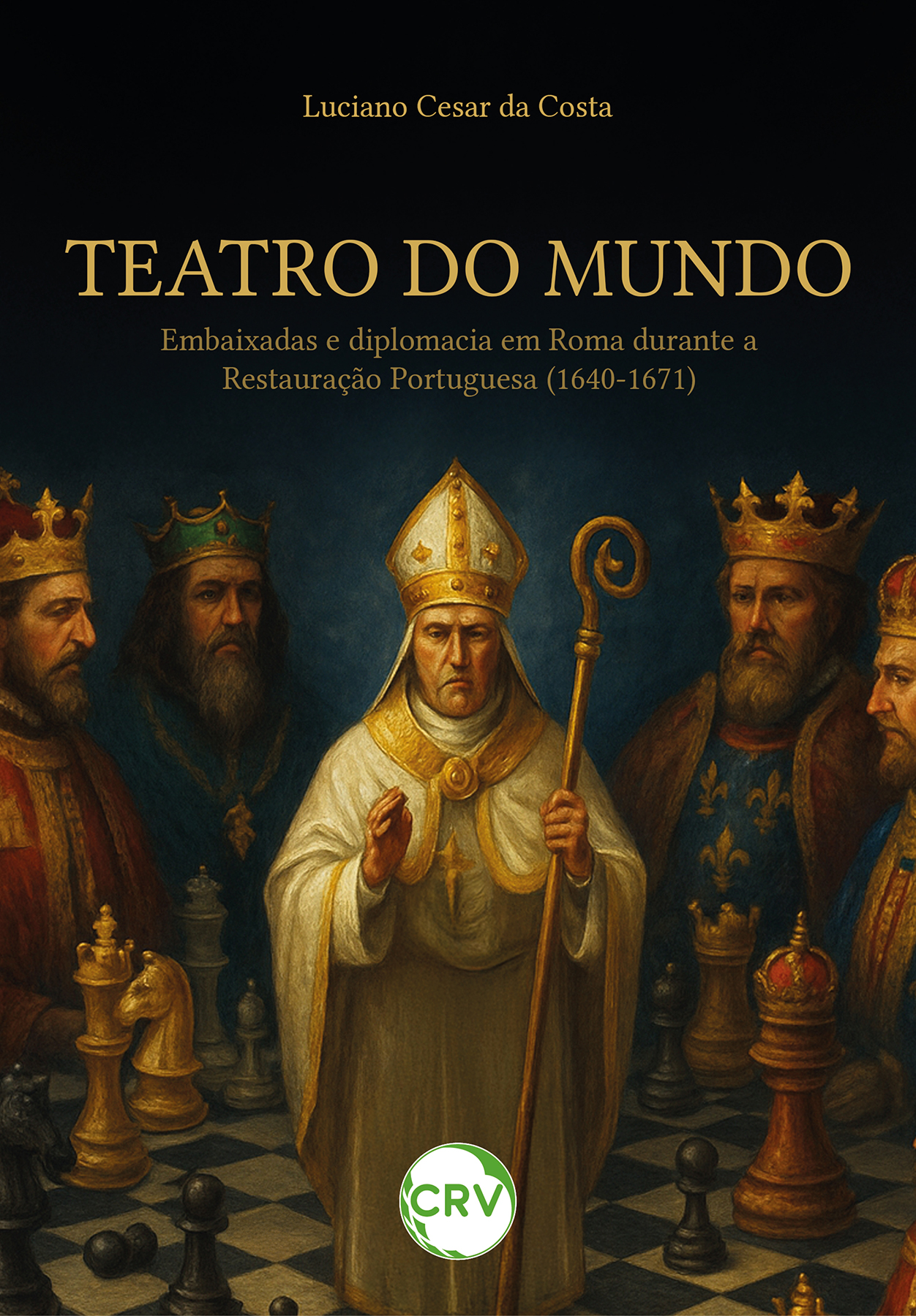 Capa do livro: Teatro do mundo:<br>Embaixadas e diplomacia em Roma durante a Restauração Portuguesa (1640-1671)
