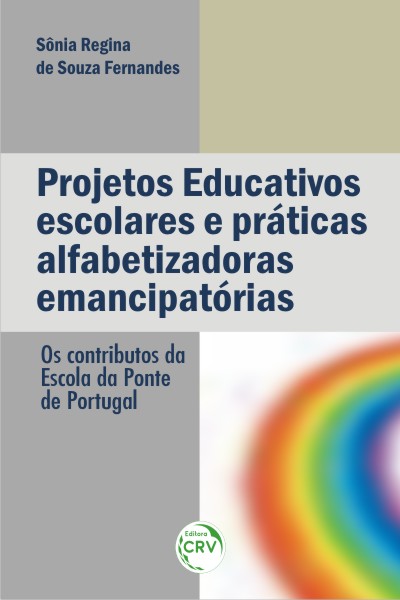 Capa do livro: PROJETOS EDUCATIVOS ESCOLARES E PRÁTICAS ALFABETIZADORAS EMANCIPATÓRIAS:<br>os contributos da Escola da Ponte de Portugal