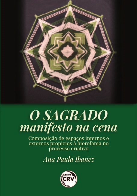 Capa do livro: O SAGRADO MANIFESTO NA CENA:<br> composição de espaços internos e externos propícios à hierofania no processo criativo