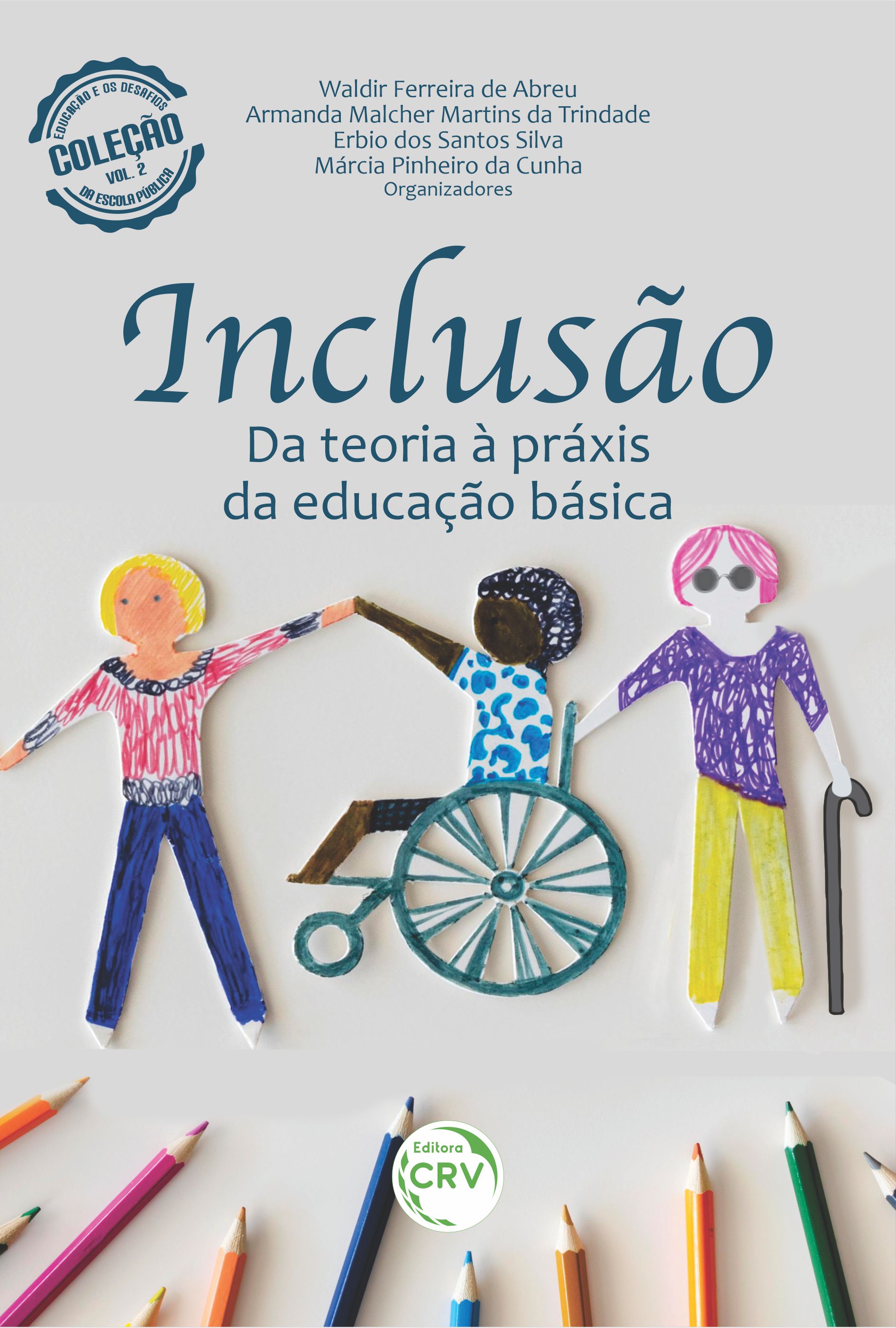 Capa do livro: INCLUSÃO: <br>da teoria à práxis da Educação Básica <br><br>Coleção Educação e os Desafios da Escola Pública - Volume 2