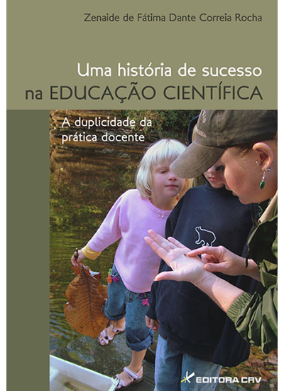 Capa do livro: UMA HISTÓRIA DE SUCESSO NA EDUCAÇÃO CIENTÍFICA:<br>a duplicidade da prática docente