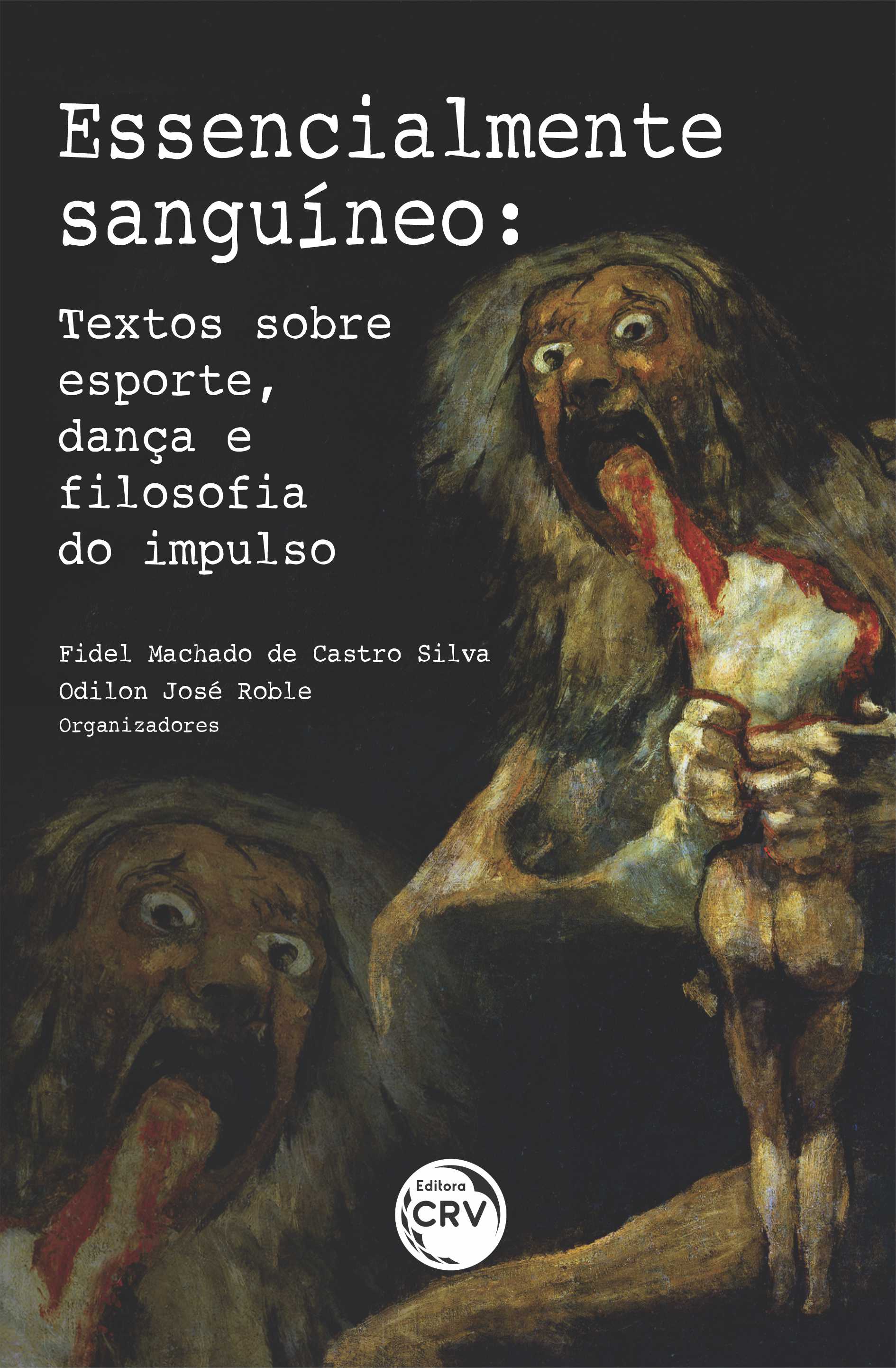 Capa do livro: ESSENCIALMENTE SANGUÍNEO:<br> textos sobre esporte, dança e filosofia do impulso