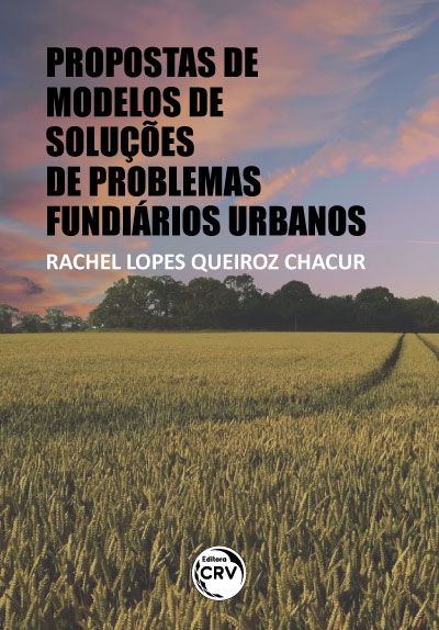 Capa do livro: PROPOSTAS DE MODELOS DE SOLUÇÕES DE PROBLEMAS FUNDIÁRIOS URBANOS