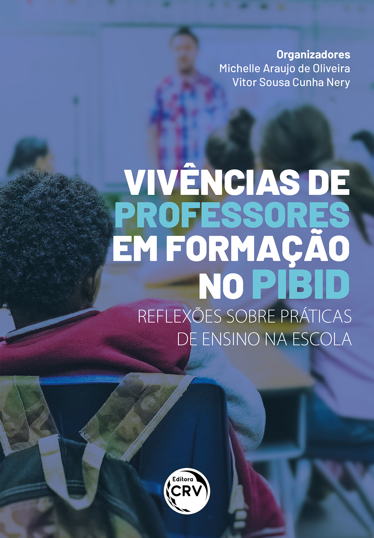 Capa do livro: VIVÊNCIAS DE PROFESSORES EM FORMAÇÃO NO PIBID <BR> REFLEXÕES SOBRE PRÁTICAS DE ENSINO NA ESCOLA