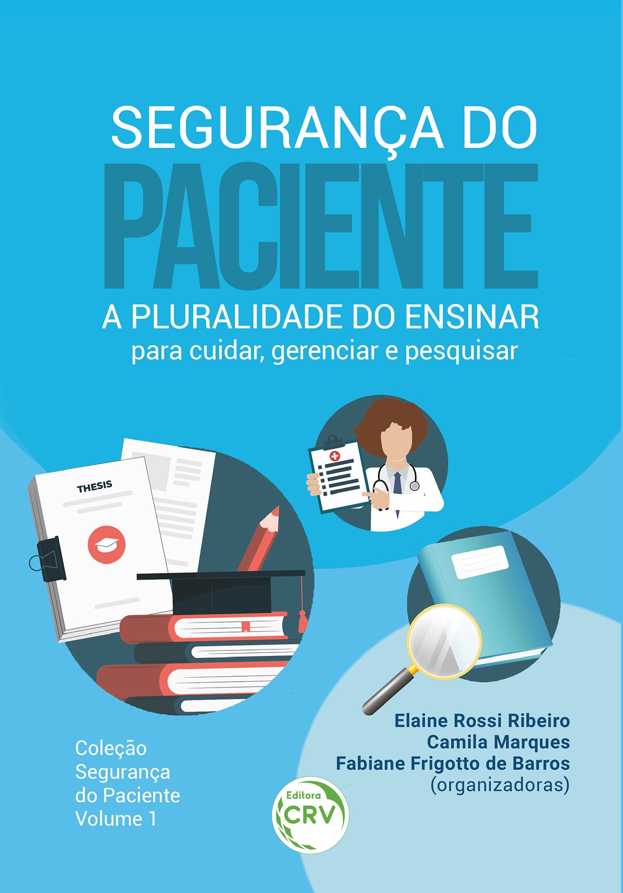 Capa do livro: SEGURANÇA DO PACIENTE:<br> a pluralidade do ensinar para cuidar, gerenciar e pesquisar<br> Coleção Segurança do paciente<br> Volume 1