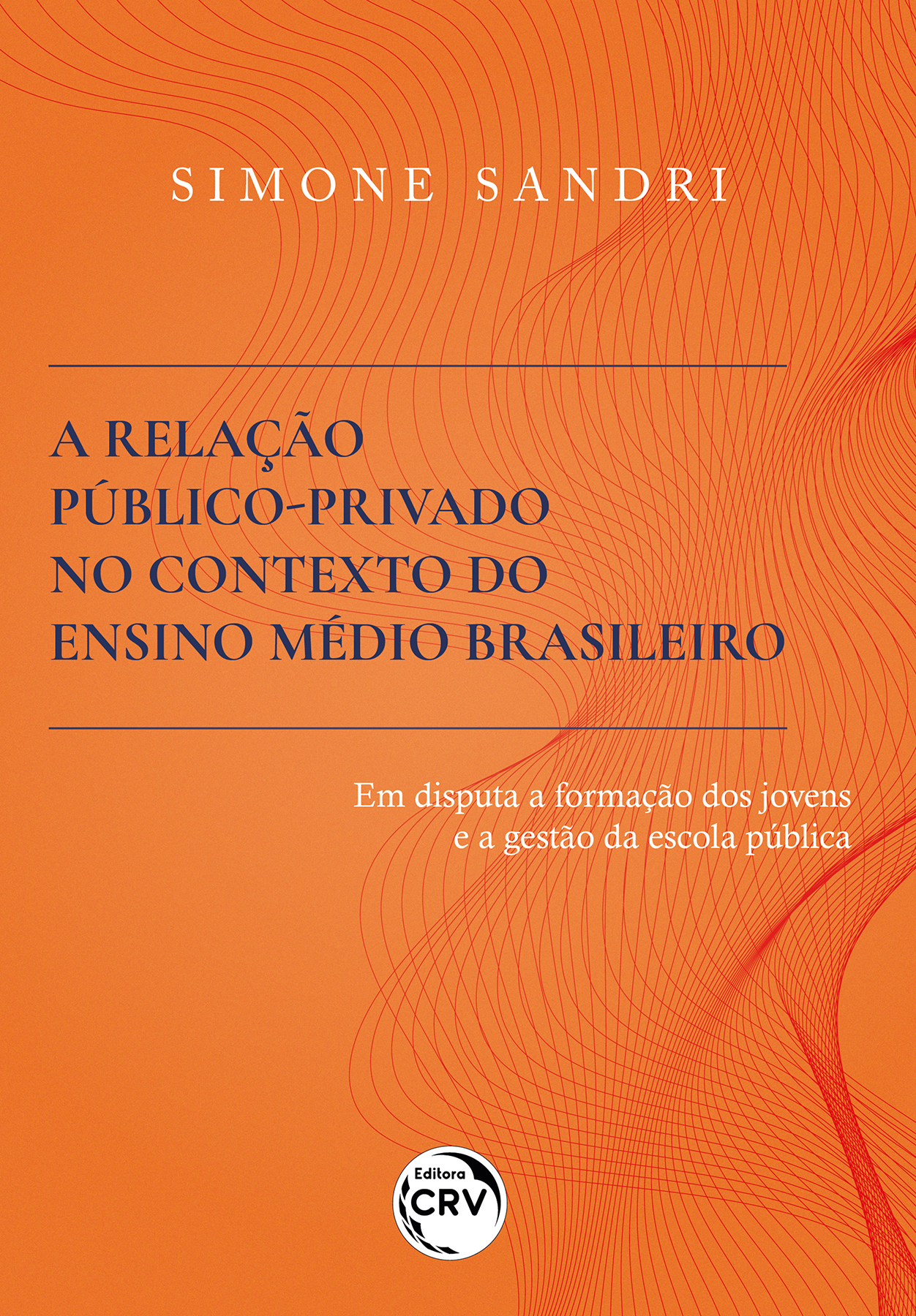 Capa do livro: A RELAÇÃO PÚBLICO-PRIVADO NO CONTEXTO DO ENSINO MÉDIO BRASILEIRO <br> EM DISPUTA A FORMAÇÃO DOS JOVENS E A GESTÃO DA ESCOLA PÚBLICA