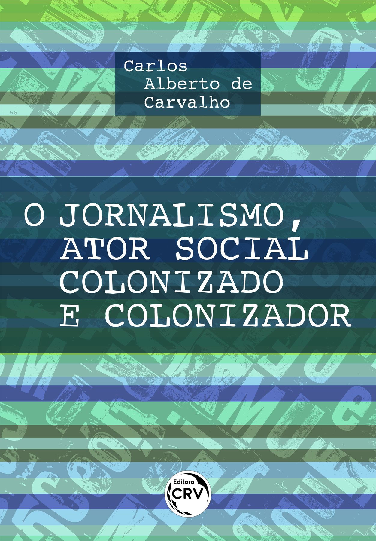 Capa do livro: O JORNALISMO, ATOR SOCIAL COLONIZADO E COLONIZADOR