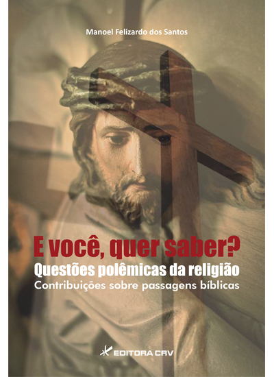 Capa do livro: E VOCÊ, QUER SABER?<br>QUESTÕES POLÊMICAS DA RELIGIÃO<br>contribuições sobre passagens bíblicas