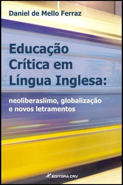 Capa do livro: EDUCAÇÃO CRÍTICA EM LÍNGUA INGLESA:<br>neoliberalismo, globalização e novos letramentos
