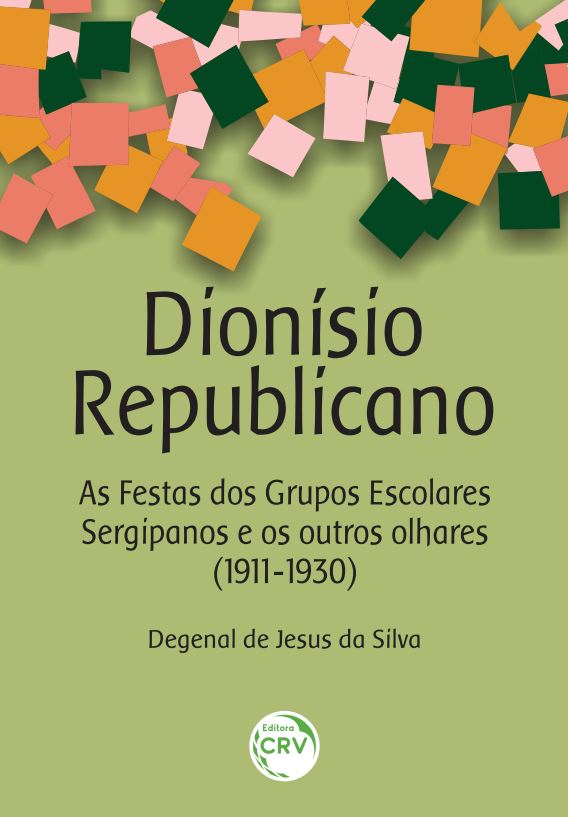 Capa do livro: DIONÍSIO REPUBLICANO: <br>As Festas dos Grupos Escolares Sergipanos e os outros olhares (1911-1930)