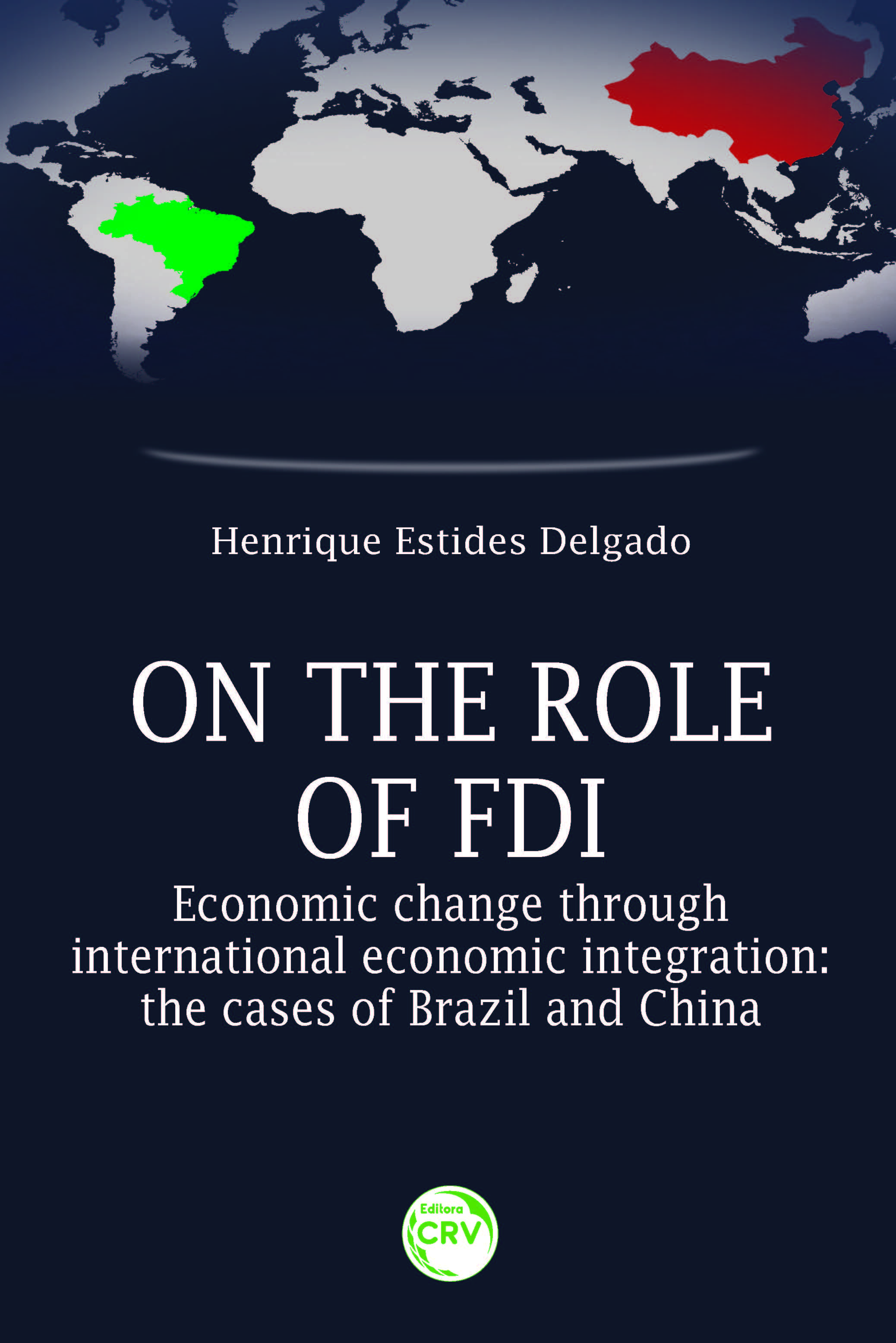 Capa do livro: ON THE ROLE OF FDI – ECONOMIC CHANGE THROUGH INTERNATIONAL ECONOMIC INTEGRATION:<br>the cases of Brazil and China