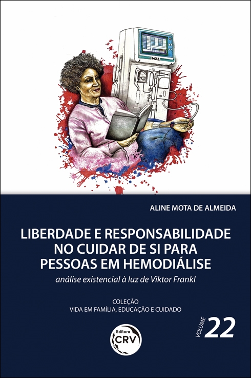 Capa do livro: LIBERDADE E RESPONSABILIDADE NO CUIDAR DE SI PARA PESSOAS EM HEMODIÁLISE: <br>análise existencial à luz de Viktor Frankl <br>Coleção Vida em Família, Educação e Cuidado - Volume 22