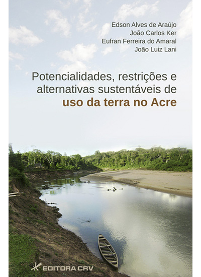 Capa do livro: POTENCIALIDADES, RESTRIÇÕES E ALTERNATIVAS SUSTENTÁVEIS DE USO DA TERRA NO ESTADO DO ACRE