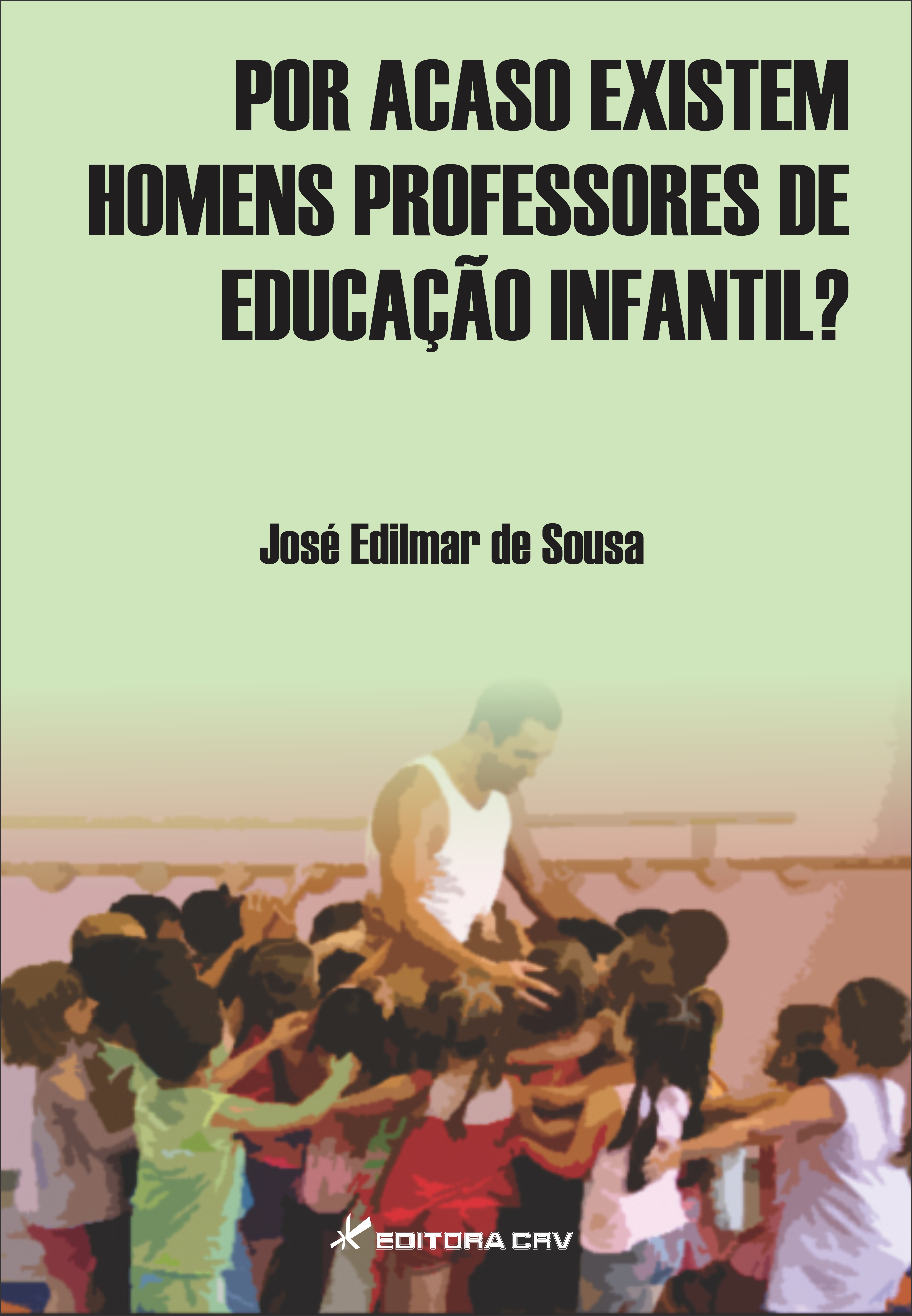 Capa do livro: POR ACASO EXISTEM HOMENS PROFESSORES DE EDUCAÇÃO INFANTIL?