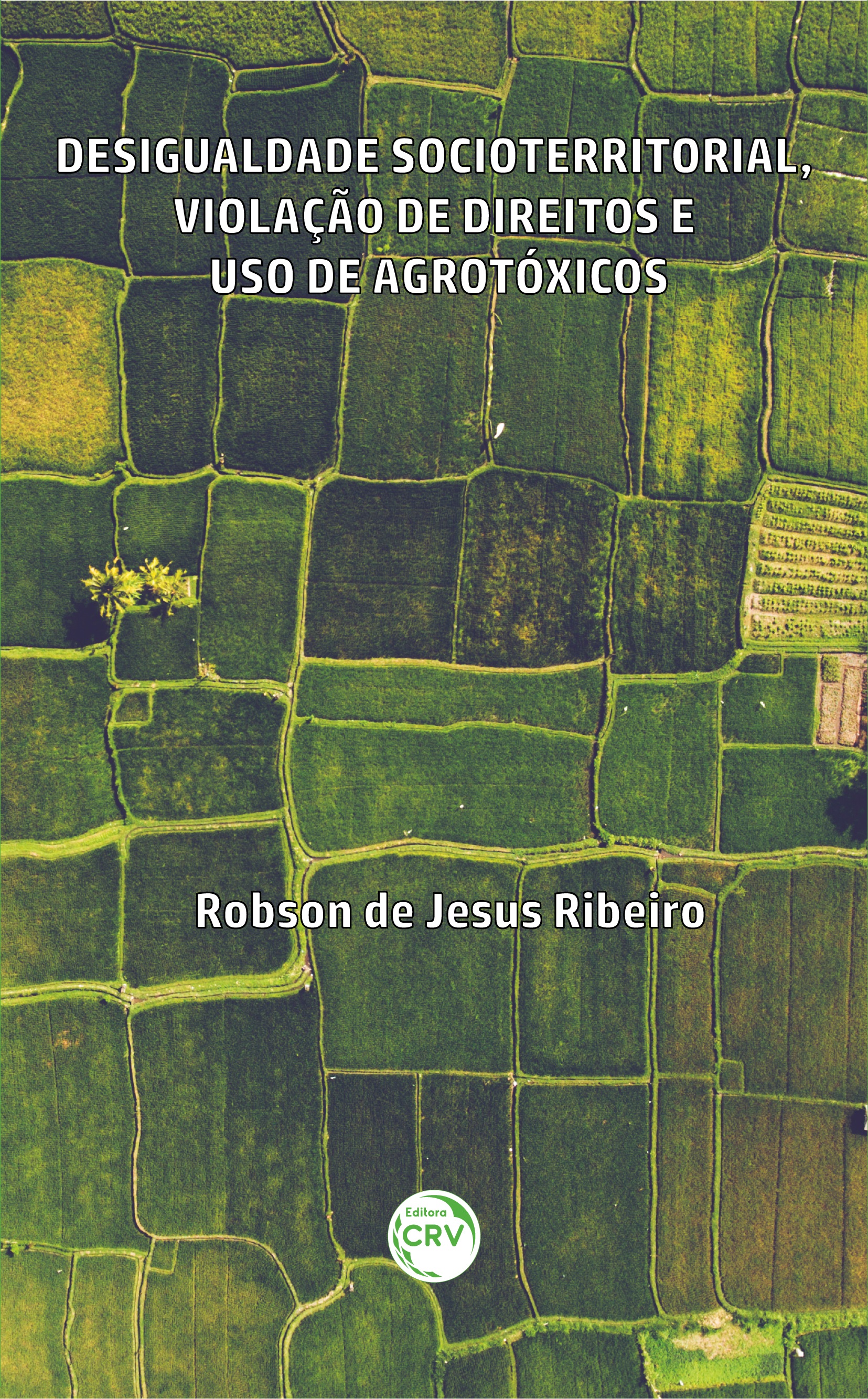 Capa do livro: DESIGUALDADE SOCIOTERRITORIAL, VIOLAÇÃO DE DIREITOS E USO DE AGROTÓXICOS