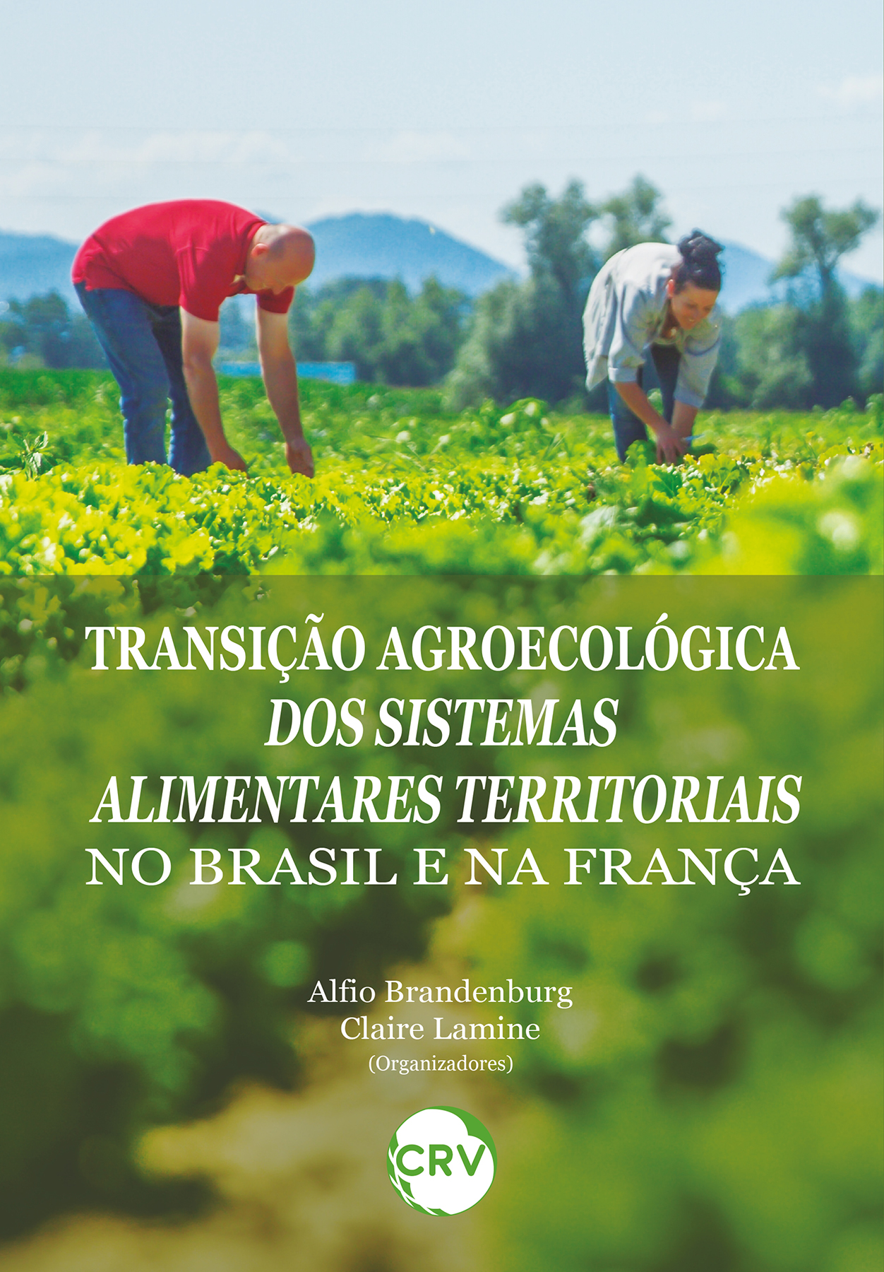 Capa do livro: TRANSIÇÃO AGROECOLÓGICA DOS SISTEMAS ALIMENTARES TERRITORIAIS NO BRASIL E NA FRANÇA.