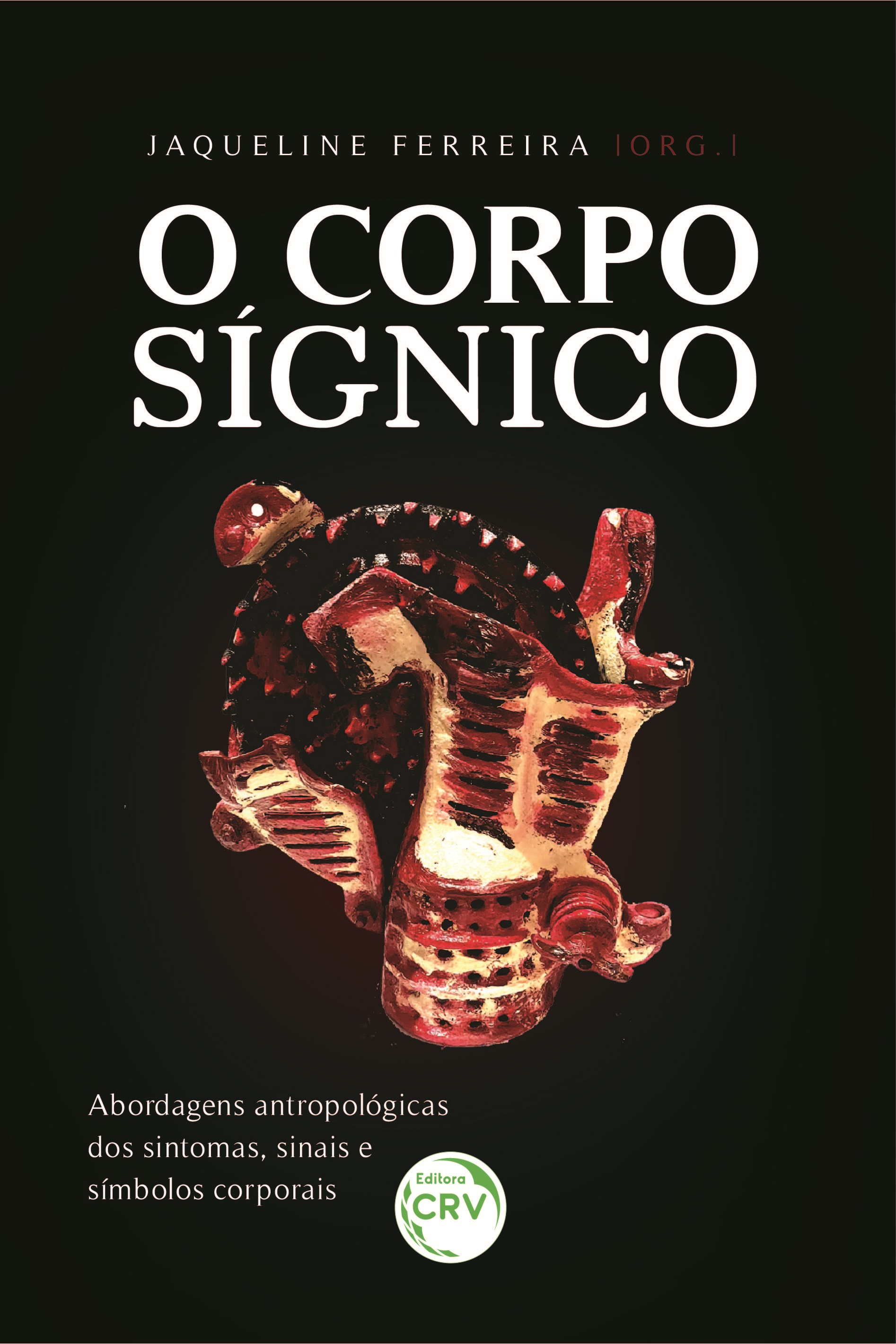 Capa do livro: O CORPO SÍGNICO: <br>abordagens antropológicas dos sintomas, sinais e símbolos corporais