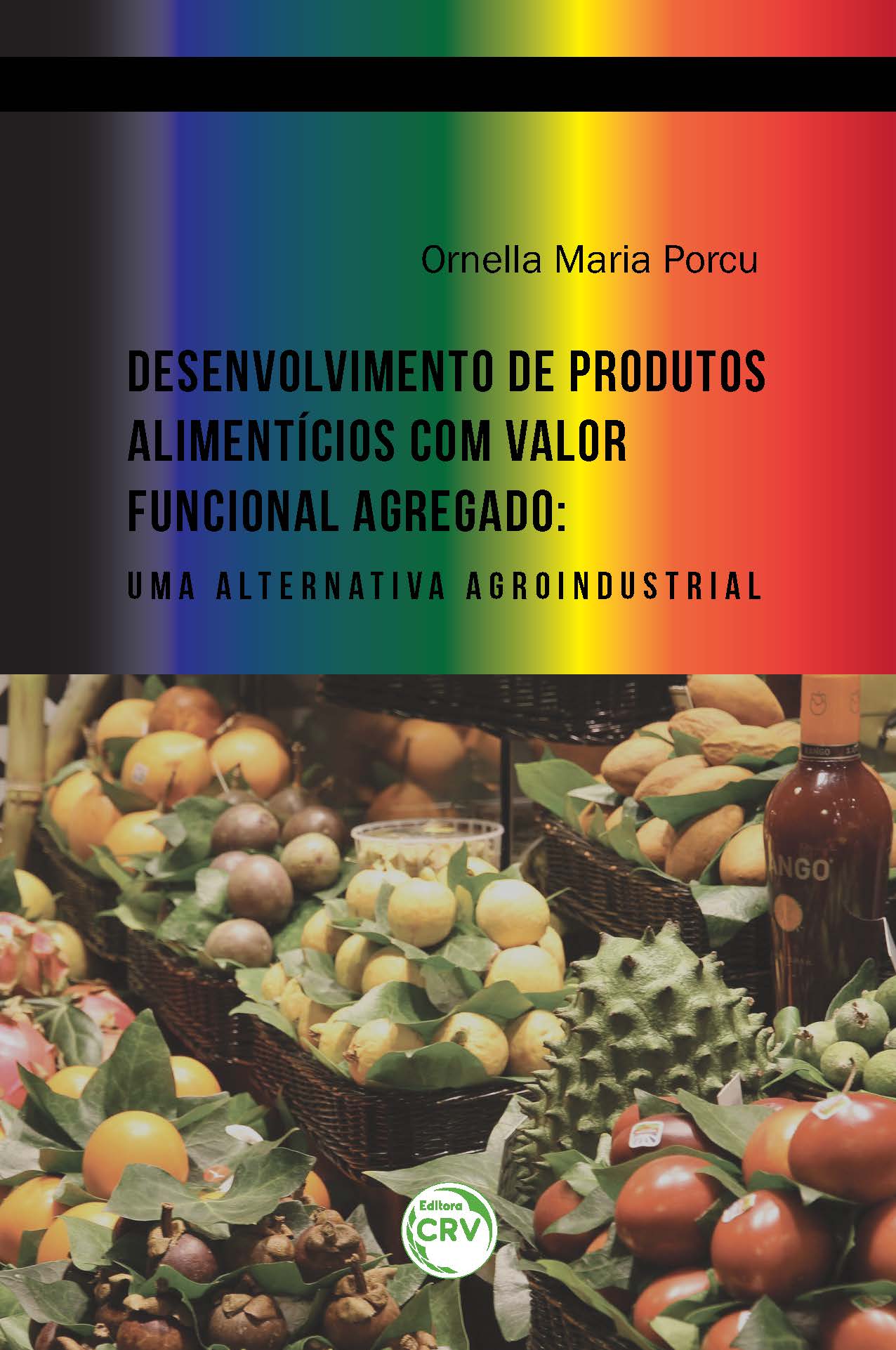 Capa do livro: DESENVOLVIMENTO DE PRODUTOS ALIMENTÍCIOS COM VALOR FUNCIONAL AGREGADO: <br> uma alternativa agroindustrial