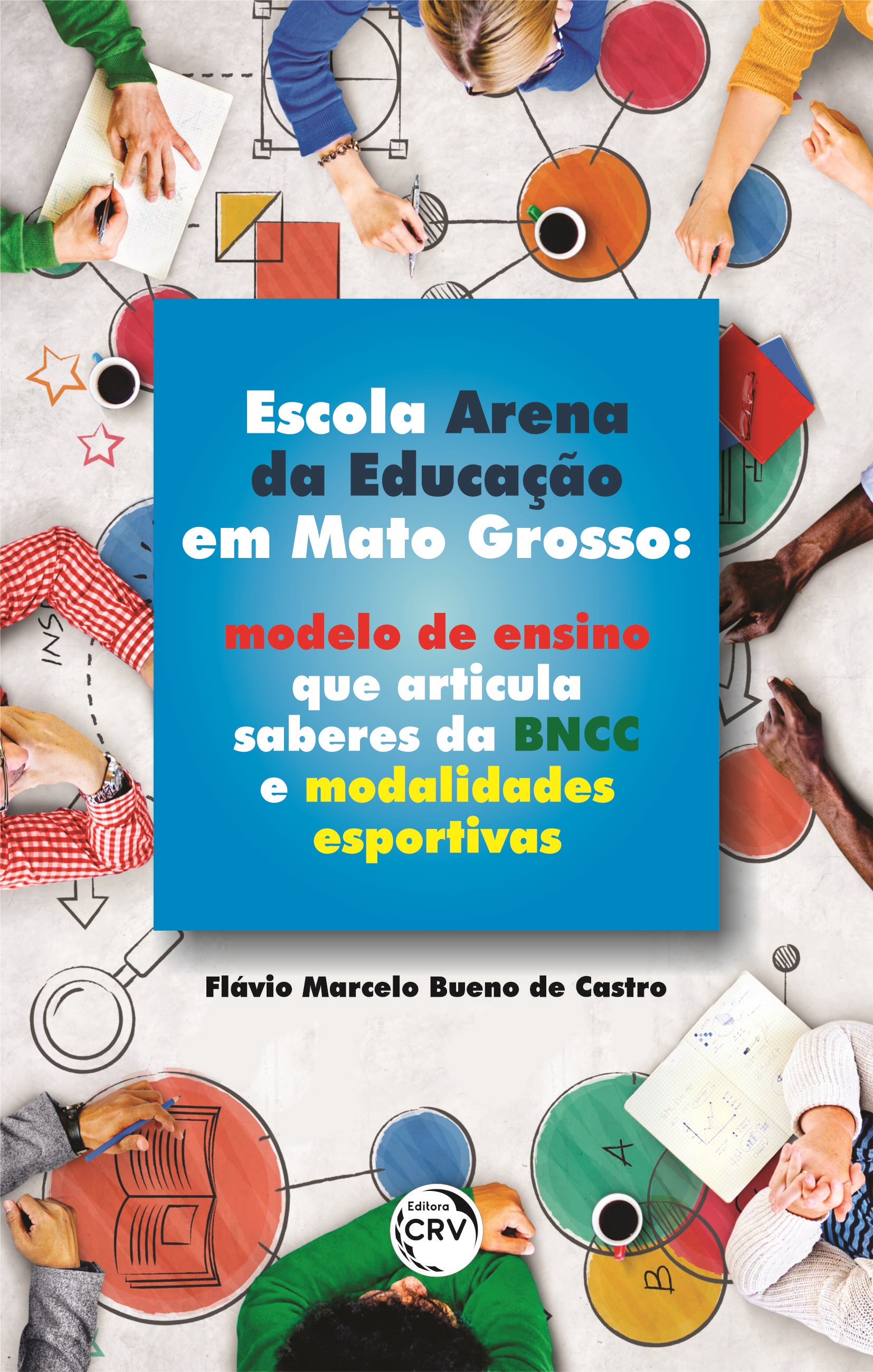 Capa do livro: ESCOLA ARENA DA EDUCAÇÃO EM MATO GROSSO:<br> modelo de ensino que articula saberes da BNCC e modalidades esportivas