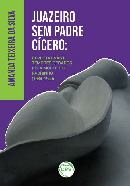 Capa do livro: JUAZEIRO SEM PADRE CÍCERO: <br>expectativas e temores gerados pela morte do Padrinho (1934-1969)