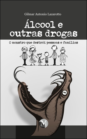 Capa do livro: ÁLCOOL E OUTRAS DROGAS<br>o monstro que destrói pessoas e famílias