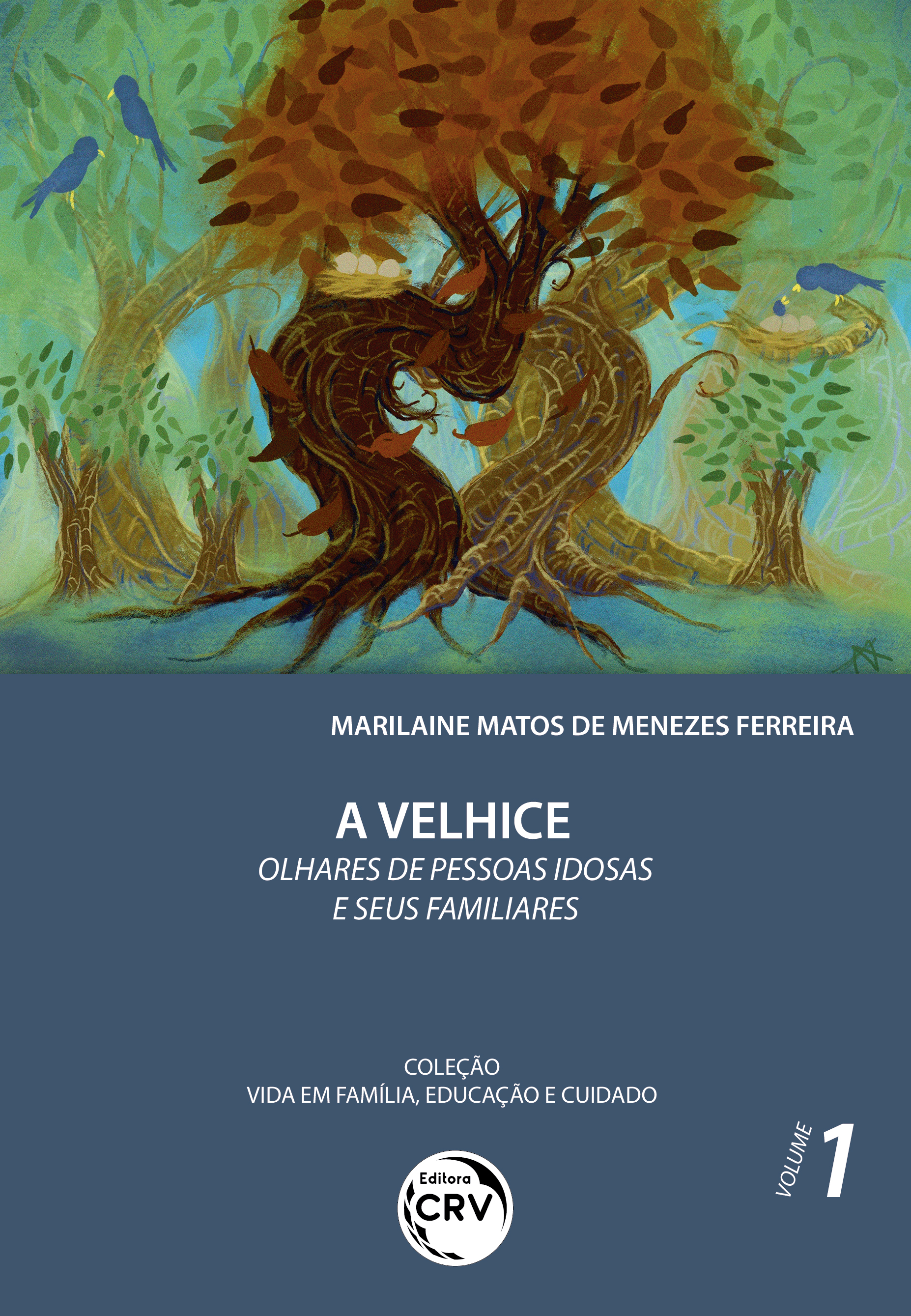 Capa do livro: A VELHICE – OLHARES DE PESSOAS IDOSAS E SEUS FAMILIARES <br>Coleção Vida em Família, Educação e Cuidado - Volume 1