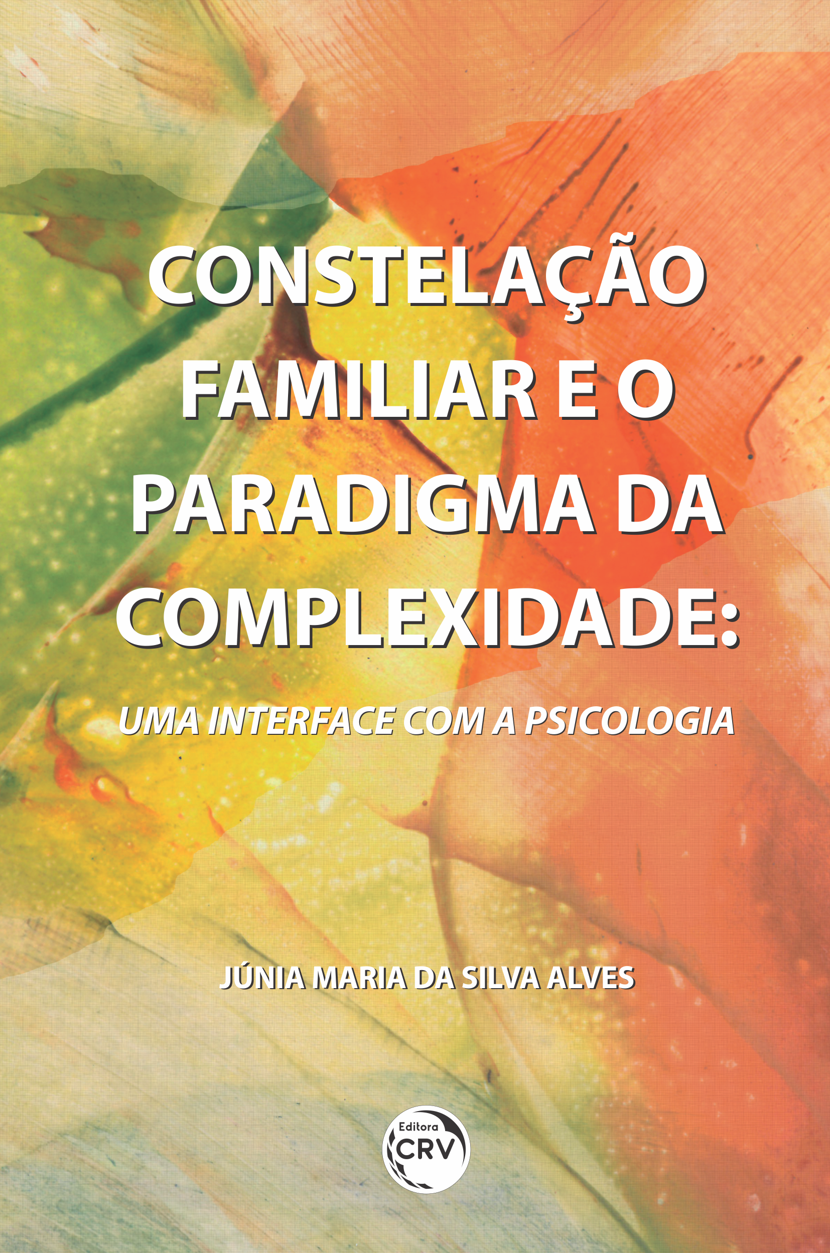 Capa do livro: CONSTELAÇÃO FAMILIAR E O PARADIGMA DA COMPLEXIDADE: <br>uma interface com a Psicologia