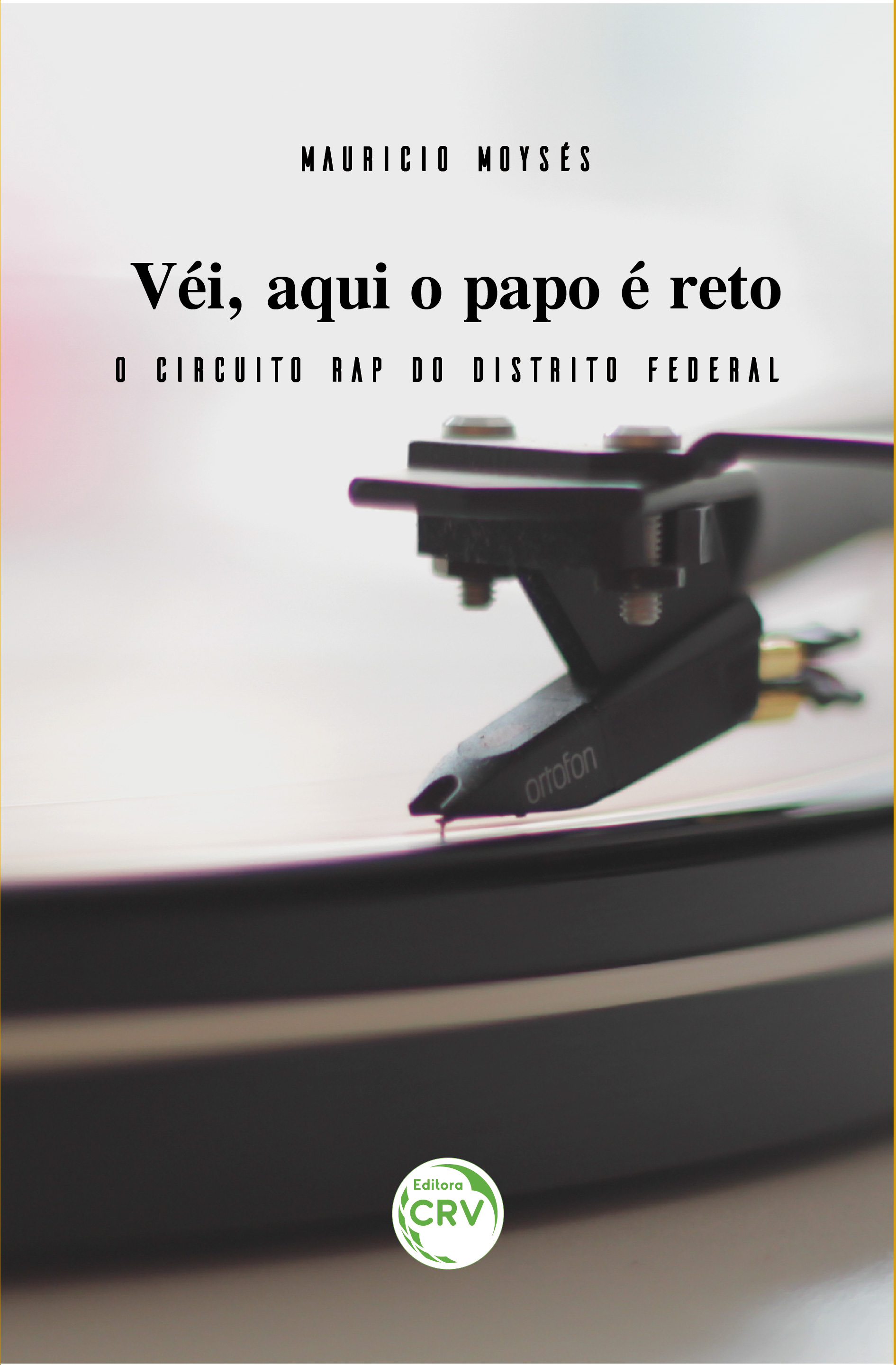 Capa do livro: VÉI, AQUI O PAPO É RETO: <br>o Circuito RAP do Distrito Federal