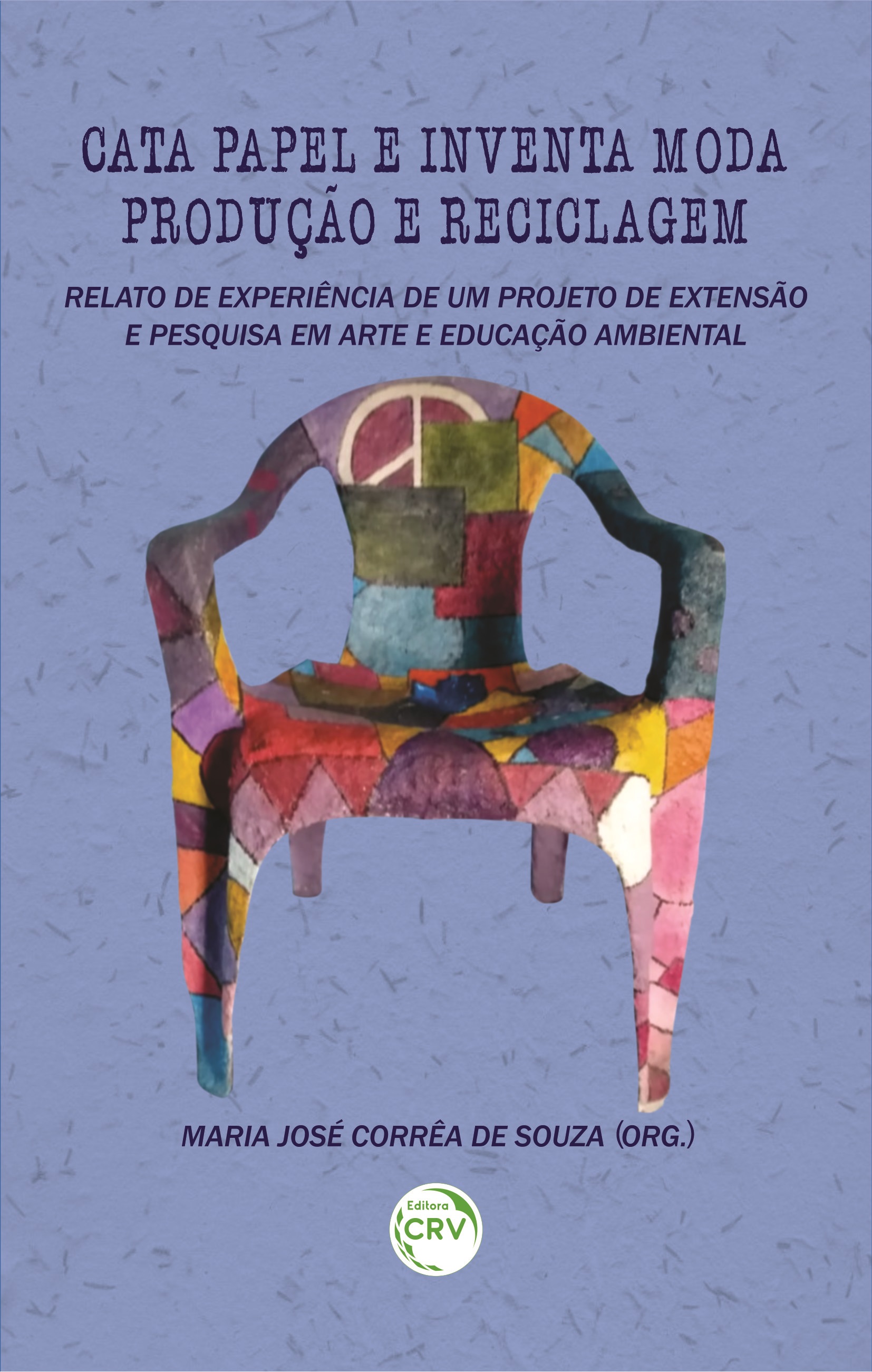 Capa do livro: CATA PAPEL E INVENTA MODA: <br>produção e reciclagem – relato de experiência de um projeto de extensão e pesquisa em arte e educação ambiental