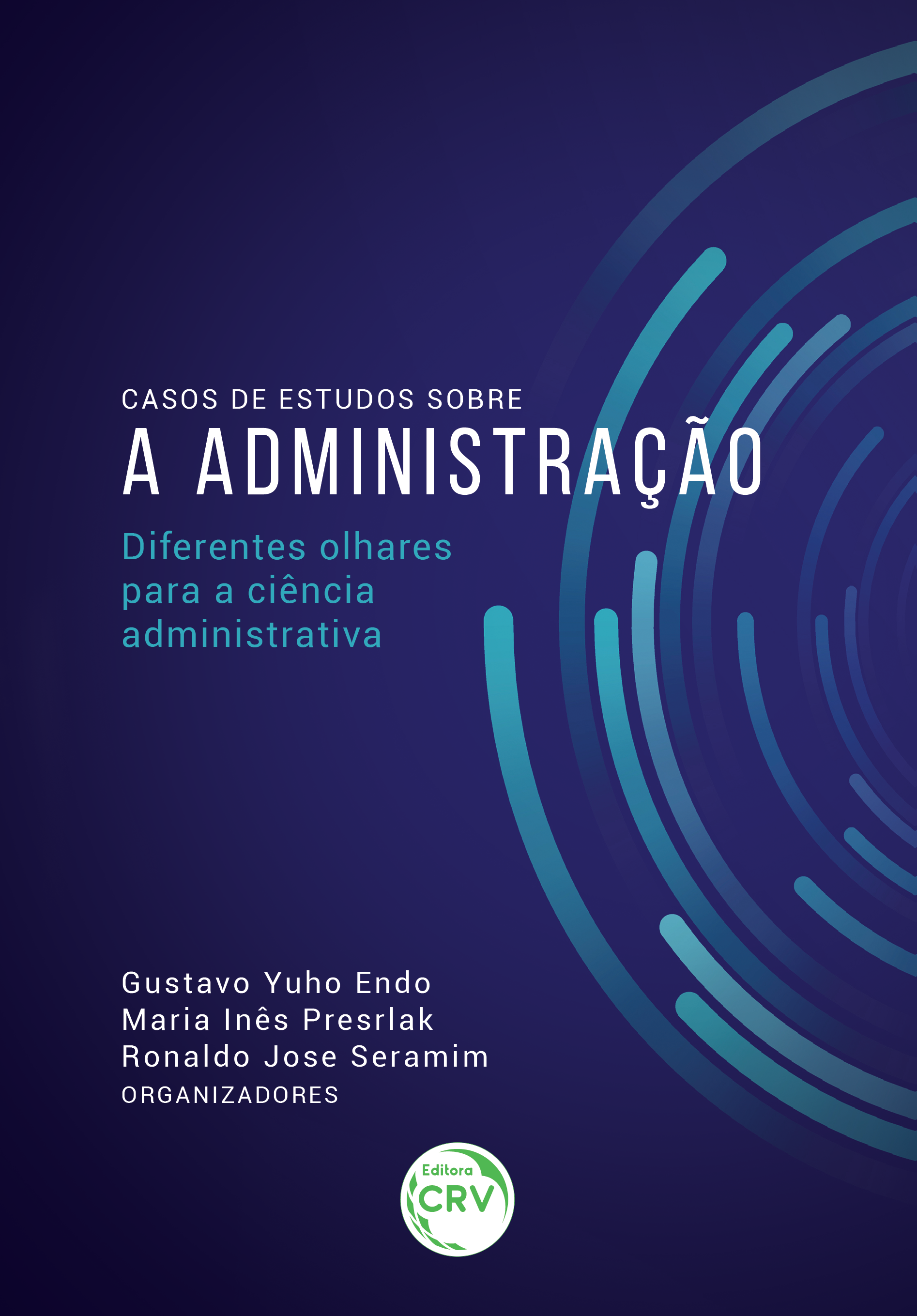 Capa do livro: CASOS DE ESTUDOS SOBRE A ADMINISTRAÇÃO – DIFERENTES OLHARES PARA A CIÊNCIA ADMINISTRATIVA