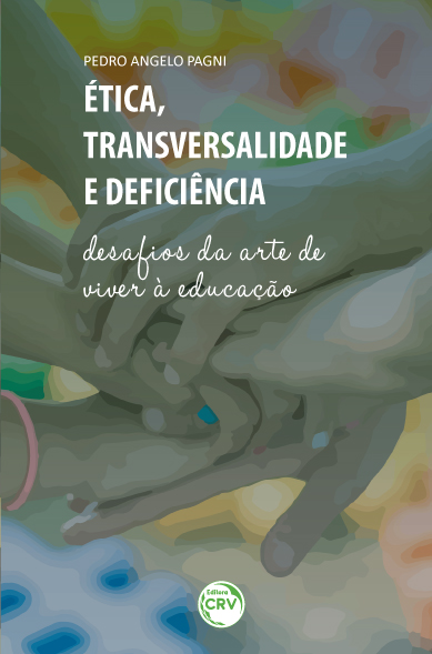 Capa do livro: ÉTICA, TRANSVERSALIDADE E DEFICIÊNCIA:<BR> desafios da arte de viver à educação