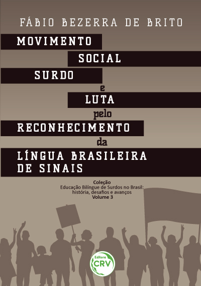 Capa do livro: MOVIMENTO SOCIAL SURDO E LUTA PELO RECONHECIMENTO DA LÍNGUA BRASILEIRA DE SINAIS<br><br>Coleção Educação Bilíngue de Surdos no Brasil: história, desafios e avanços – Volume 3